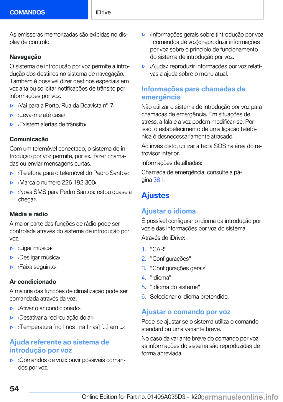 BMW X4 2020  Manual do condutor (in Portuguese) �A�s��e�m�i�s�s�o�r�a�s��m�e�m�o�r�i�z�a�d�a�s��s�ã�o��e�x�i�b�i�d�a�s��n�o��d�i�sª
�p�l�a�y��d�e��c�o�n�t�r�o�l�o�.
�N�a�v�e�g�a�