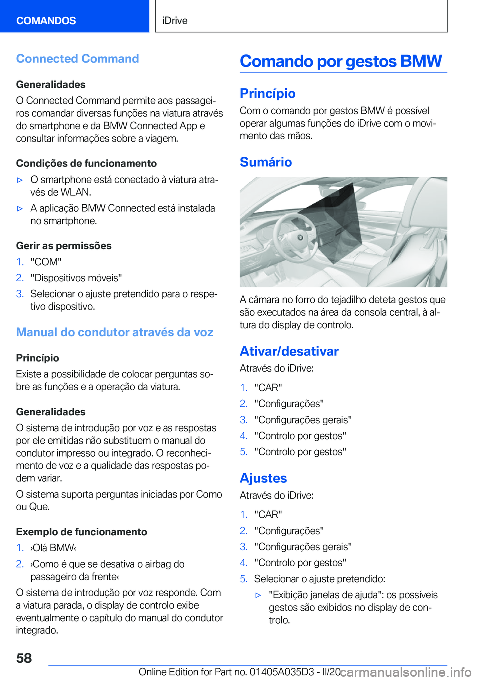 BMW X4 2020  Manual do condutor (in Portuguese) �C�o�n�n�e�c�t�e�d��C�o�m�m�a�n�d
�G�e�n�e�r�a�l�i�d�a�d�e�s
�O��C�o�n�n�e�c�t�e�d��C�o�m�m�a�n�d��p�e�r�m�i�t�e��a�o�s��p�a�s�s�a�g�e�iª �r�o�s��c�o�m�a�n�d�a�r��d�i�v�e�r�s�a�s��f�u�n�