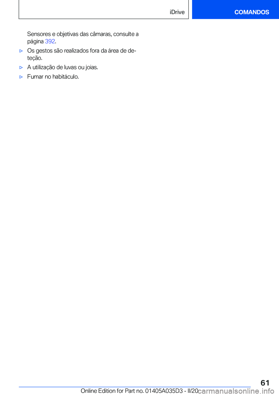 BMW X4 2020  Manual do condutor (in Portuguese) �S�e�n�s�o�r�e�s��e��o�b�j�e�t�i�v�a�s��d�a�s��c�â�m�a�r�a�s�,��c�o�n�s�u�l�t�e��a
�p�á�g�i�n�a� �3�9�2�.x�O�s��g�e�s�t�o�s��s�ã�o��r�e�a�l�i�z�a�d�o�s��f�o�r�a��d�a��á�r�e�a��d�e�