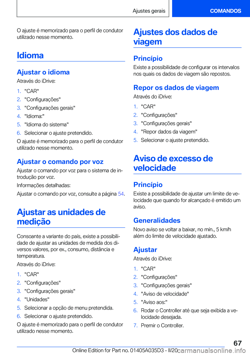BMW X4 2020  Manual do condutor (in Portuguese) �O��a�j�u�s�t�e��é��m�e�m�o�r�i�z�a�d�o��p�a�r�a��o��p�e�r�f�i�l��d�e��c�o�n�d�u�t�o�r
�u�t�i�l�i�z�a�d�o��n�e�s�s�e��m�o�m�e�n�t�o�.
�I�d�i�o�m�a
�A�j�u�s�t�a�r��o��i�d�i�o�m�a
�A�t�r�a�