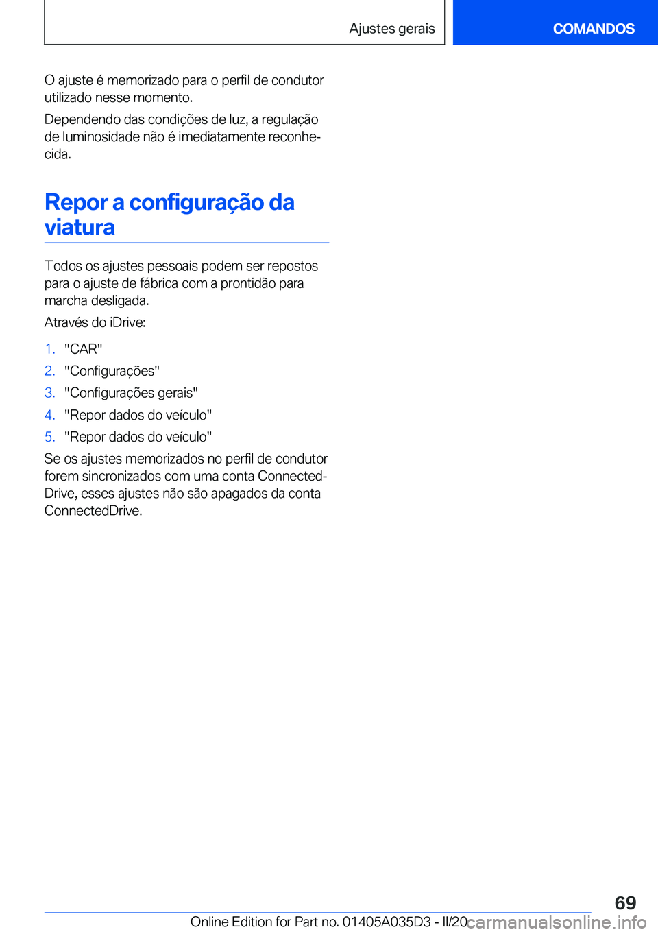 BMW X4 2020  Manual do condutor (in Portuguese) �O��a�j�u�s�t�e��é��m�e�m�o�r�i�z�a�d�o��p�a�r�a��o��p�e�r�f�i�l��d�e��c�o�n�d�u�t�o�r
�u�t�i�l�i�z�a�d�o��n�e�s�s�e��m�o�m�e�n�t�o�.
�D�e�p�e�n�d�e�n�d�o��d�a�s��c�o�n�d�i�
