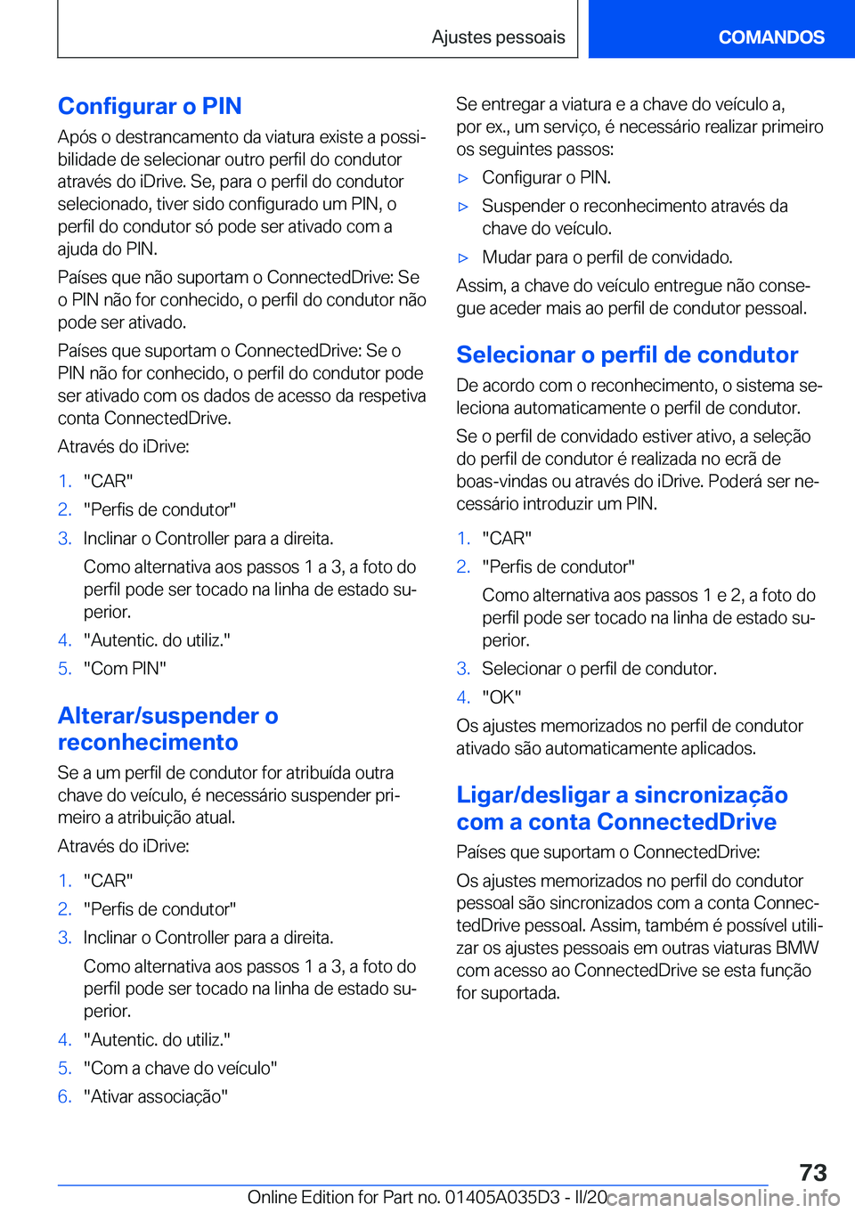 BMW X4 2020  Manual do condutor (in Portuguese) �C�o�n�f�i�g�u�r�a�r��o��P�I�N
�A�p�ó�s��o��d�e�s�t�r�a�n�c�a�m�e�n�t�o��d�a��v�i�a�t�u�r�a��e�x�i�s�t�e��a��p�o�s�s�iª
�b�i�l�i�d�a�d�e��d�e��s�e�l�e�c�i�o�n�a�r��o�u�t�r�o��p�e�r�f�i
