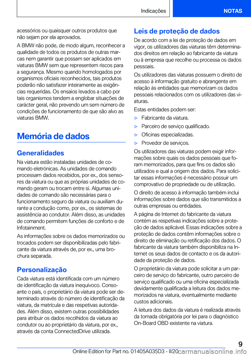 BMW X4 2020  Manual do condutor (in Portuguese) �a�c�e�s�s�ó�r�i�o�s��o�u��q�u�a�i�s�q�u�e�r��o�u�t�r�o�s��p�r�o�d�u�t�o�s��q�u�e
�n�ã�o��s�e�j�a�m��p�o�r��e�l�a��a�p�r�o�v�a�d�o�s�.
�A��B�M�W��n�ã�o��p�o�d�e�,��d�e��m�o�d�o��a�l�