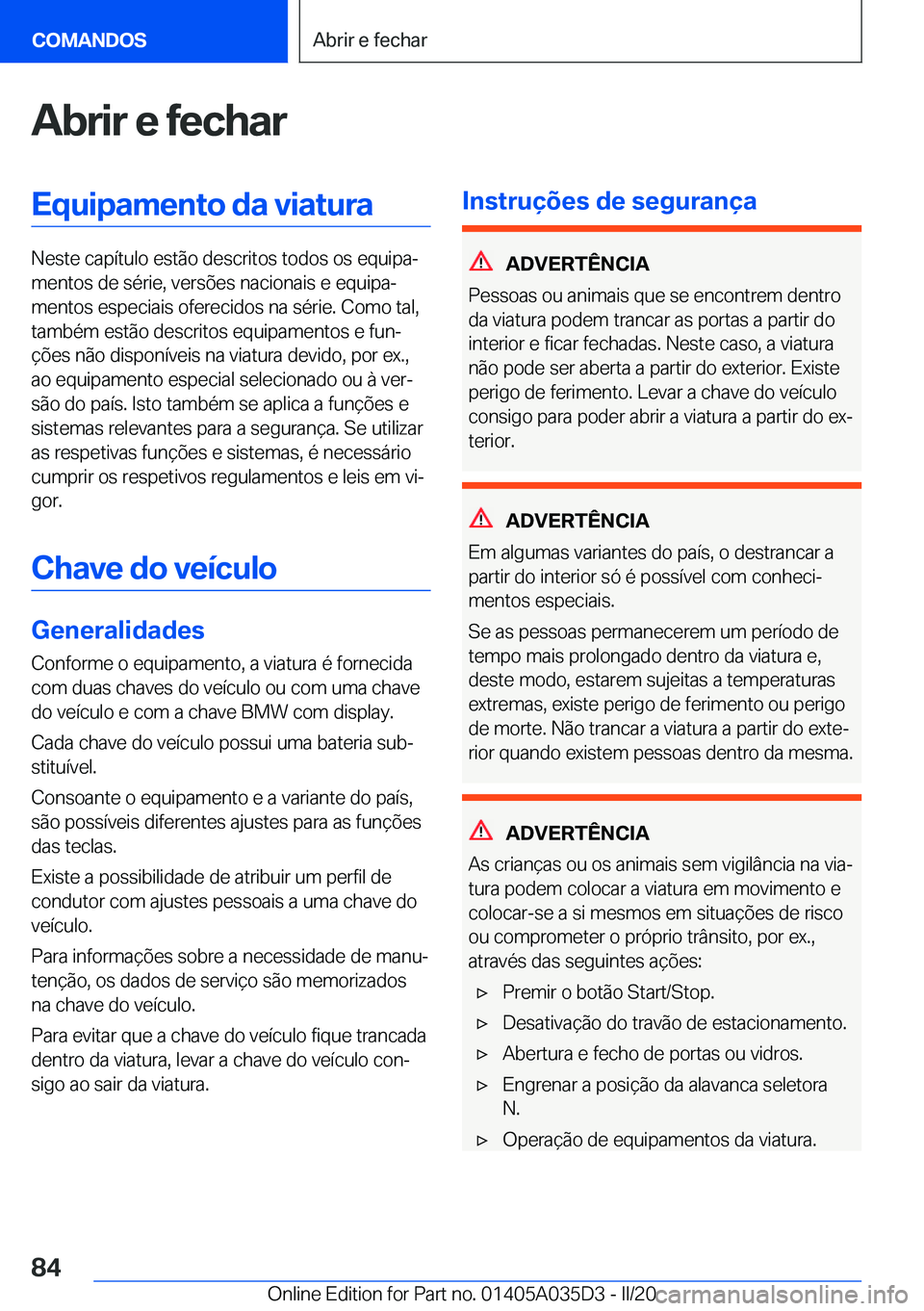 BMW X4 2020  Manual do condutor (in Portuguese) �A�b�r�i�r��e��f�e�c�h�a�r�E�q�u�i�p�a�m�e�n�t�o��d�a��v�i�a�t�u�r�a
�N�e�s�t�e��c�a�p�