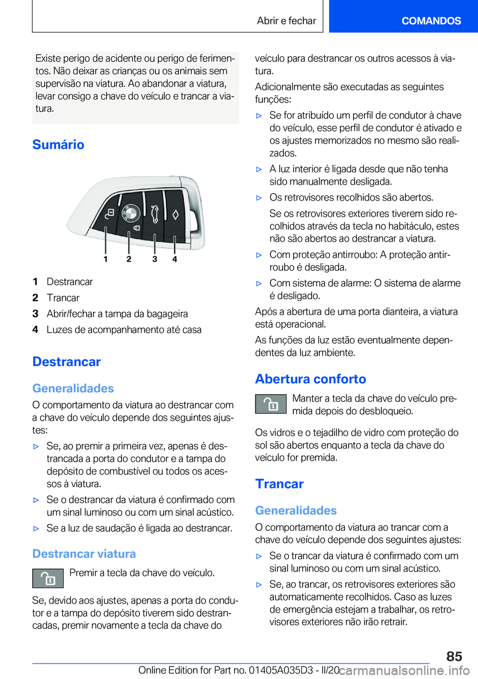 BMW X4 2020  Manual do condutor (in Portuguese) �E�x�i�s�t�e��p�e�r�i�g�o��d�e��a�c�i�d�e�n�t�e��o�u��p�e�r�i�g�o��d�e��f�e�r�i�m�e�nª�t�o�s�.��N�ã�o��d�e�i�x�a�r��a�s��c�r�i�a�n�
