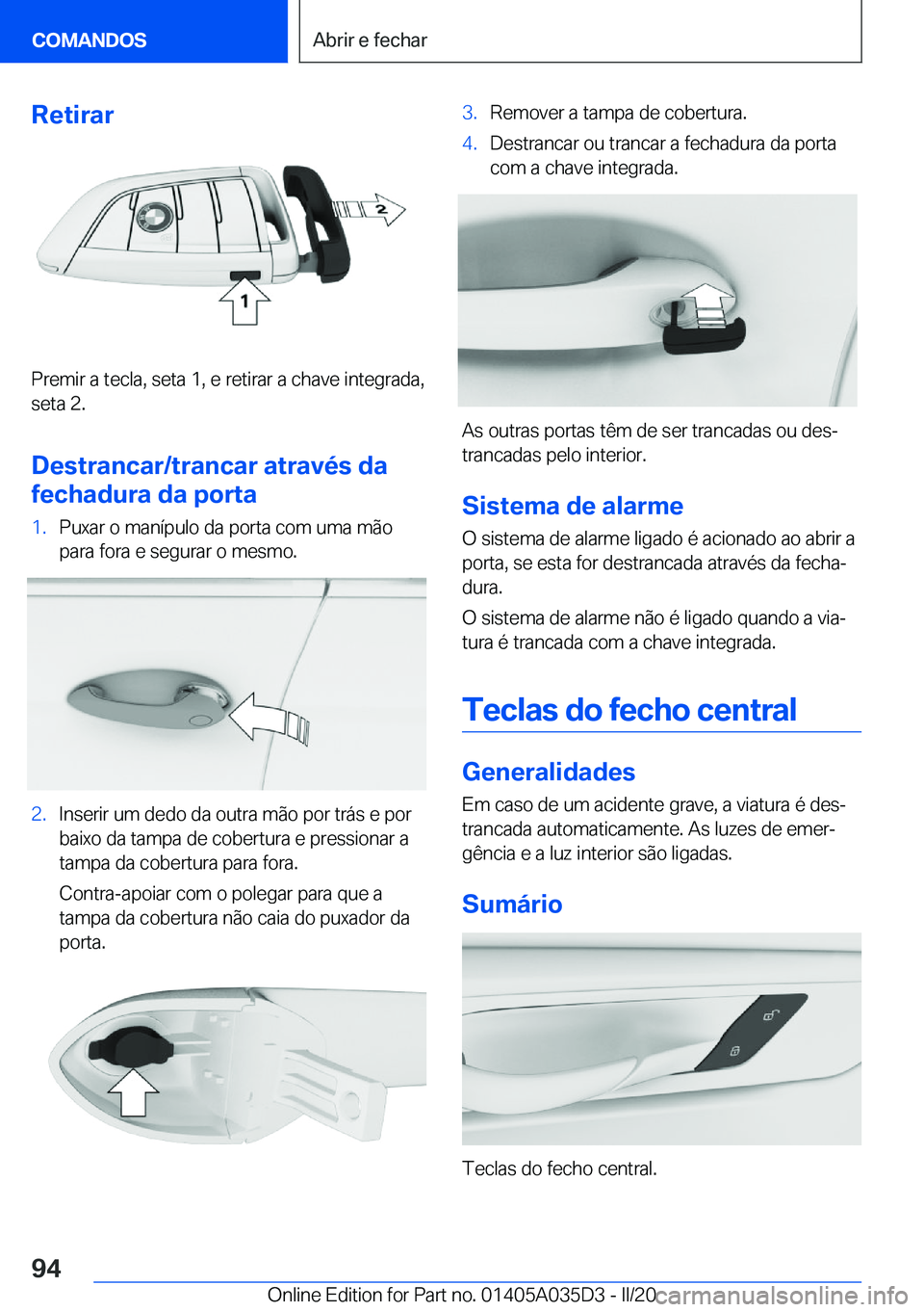 BMW X4 2020  Manual do condutor (in Portuguese) �R�e�t�i�r�a�r
�P�r�e�m�i�r��a��t�e�c�l�a�,��s�e�t�a��1�,��e��r�e�t�i�r�a�r��a��c�h�a�v�e��i�n�t�e�g�r�a�d�a�,�s�e�t�a��2�.
�D�e�s�t�r�a�n�c�a�r�/�t�r�a�n�c�a�r��a�t�r�a�v�é�s��d�a
�f�e�c
