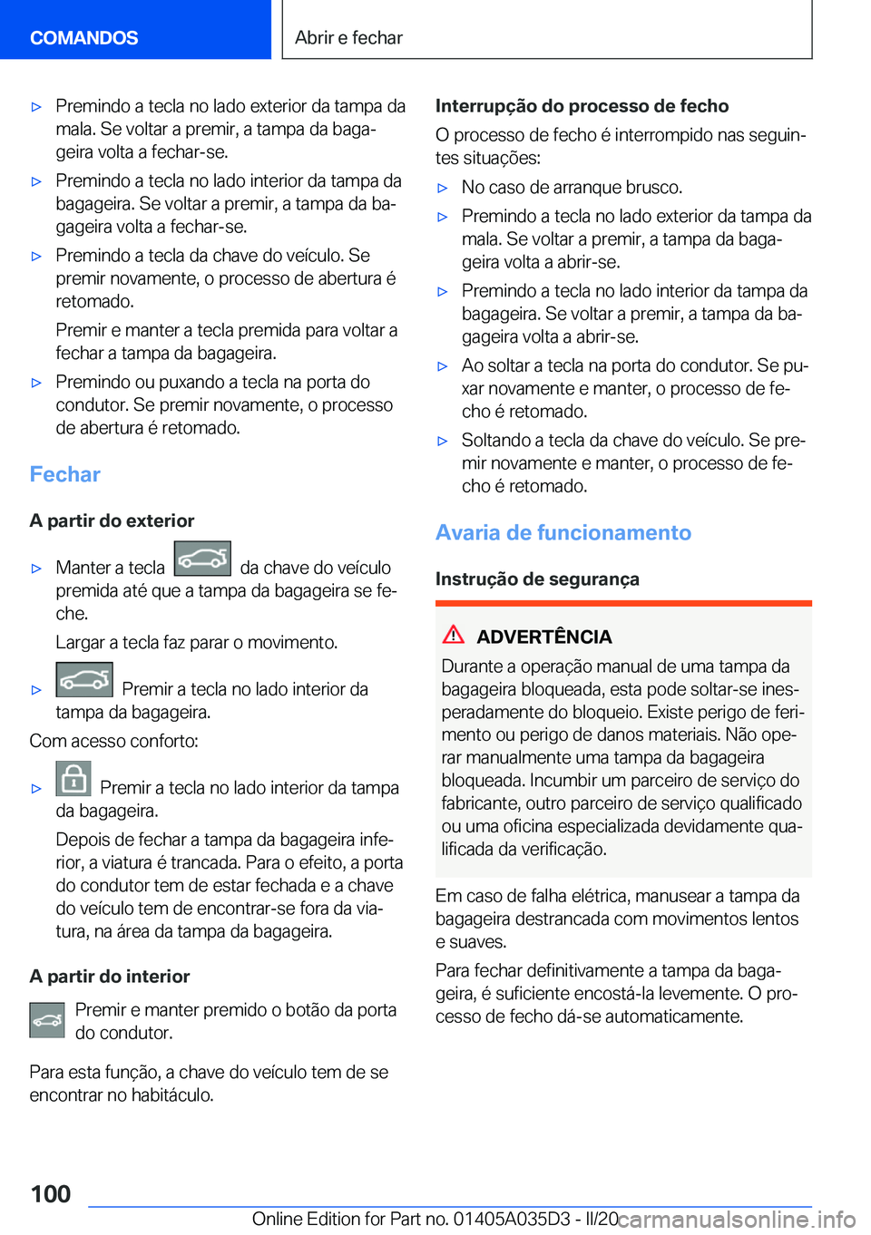 BMW X4 2020  Manual do condutor (in Portuguese) x�P�r�e�m�i�n�d�o��a��t�e�c�l�a��n�o��l�a�d�o��e�x�t�e�r�i�o�r��d�a��t�a�m�p�a��d�a�m�a�l�a�.��S�e��v�o�l�t�a�r��a��p�r�e�m�i�r�,��a��t�a�m�p�a��d�a��b�a�g�aª�g�e�i�r�a��v�o�l�t�a�