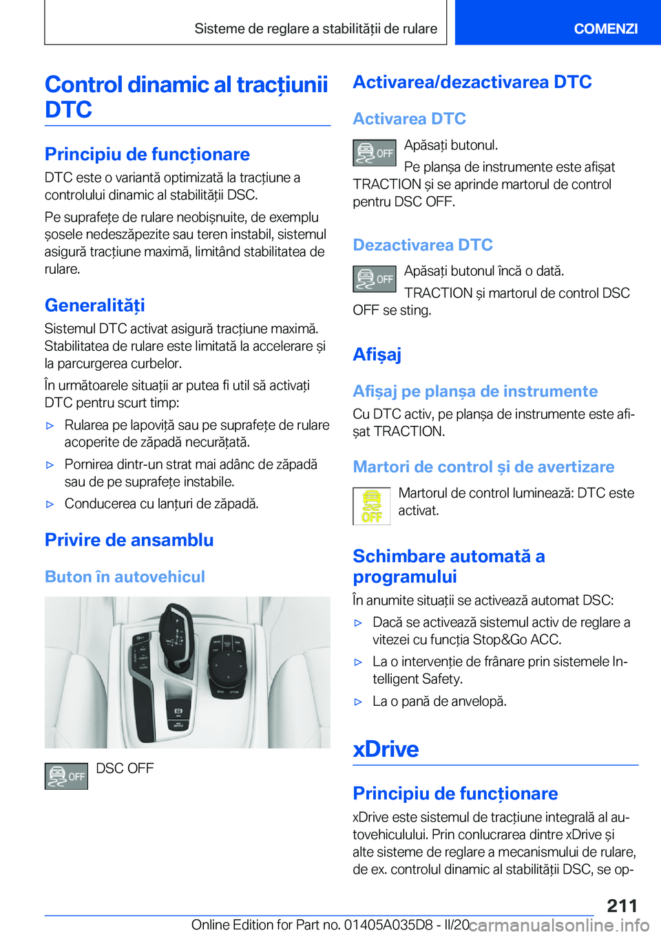 BMW X4 2020  Ghiduri De Utilizare (in Romanian) �C�o�n�t�r�o�l��d�i�n�a�m�i�c��a�l��t�r�a�c�i�u�n�i�i�D�T�C
�P�r�i�n�c�i�p�i�u��d�e��f�u�n�c�i�o�n�a�r�e
�D�T�C��e�s�t�e��o��v�a�r�i�a�n�t�ă��o�p�t�i�m�i�z�a�t�ă��l�a��t�r�a�c*�i�u�n