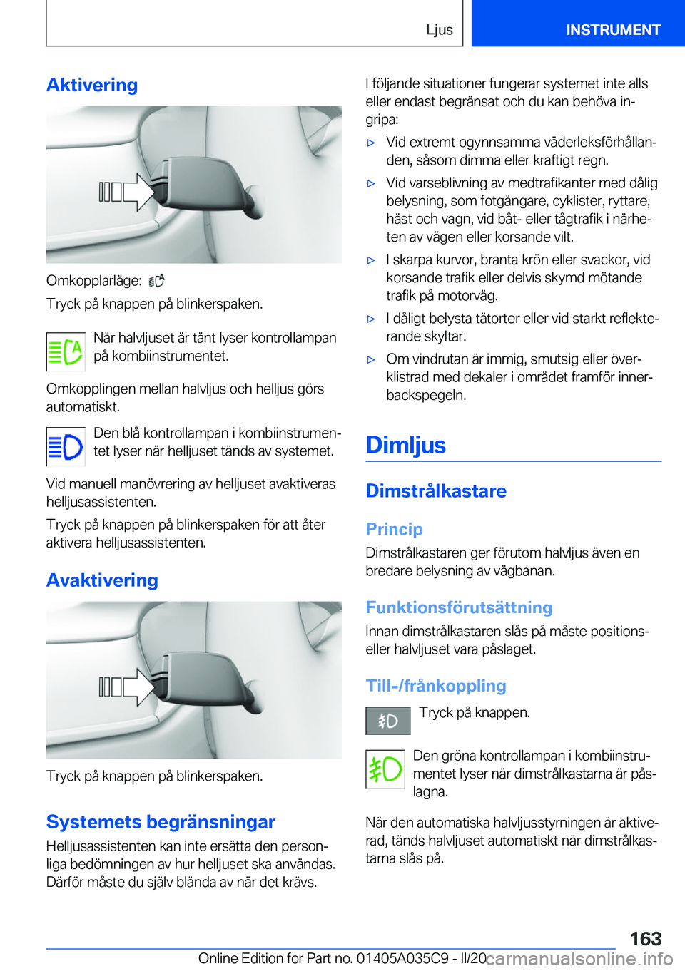 BMW X4 2020  InstruktionsbÖcker (in Swedish) �A�k�t�i�v�e�r�i�n�g
�O�m�k�o�p�p�l�a�r�l�ä�g�e�:���
�T�r�y�c�k��p�å��k�n�a�p�p�e�n��p�å��b�l�i�n�k�e�r�s�p�a�k�e�n�.
�N�ä�r��h�a�l�v�l�j�u�s�e�t��ä�r��t�ä�n�t��l�y�s�e�r��k�o�n�t�r�