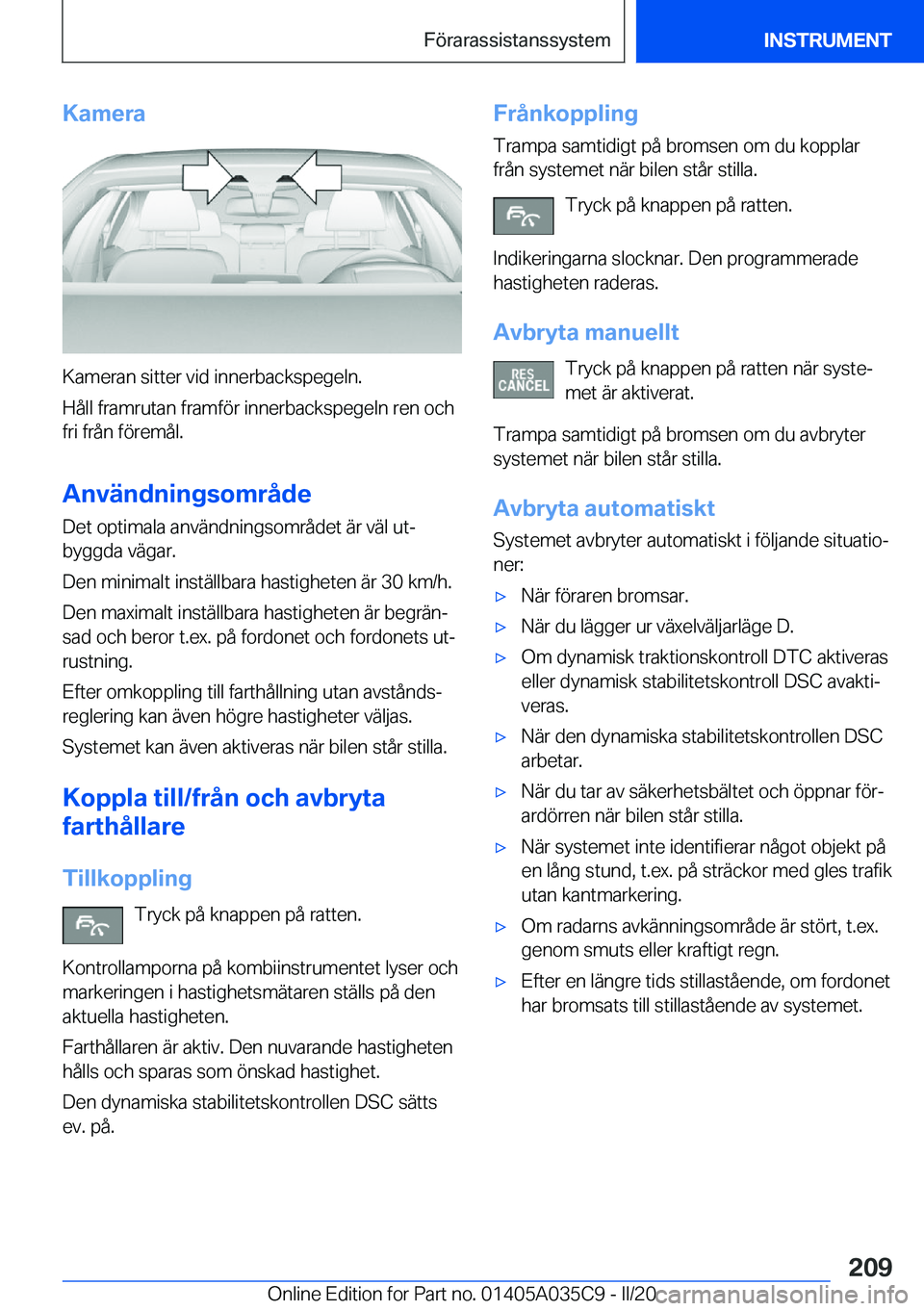 BMW X4 2020  InstruktionsbÖcker (in Swedish) �K�a�m�e�r�a
�K�a�m�e�r�a�n��s�i�t�t�e�r��v�i�d��i�n�n�e�r�b�a�c�k�s�p�e�g�e�l�n�.
�H�å�l�l��f�r�a�m�r�u�t�a�n��f�r�a�m�f�