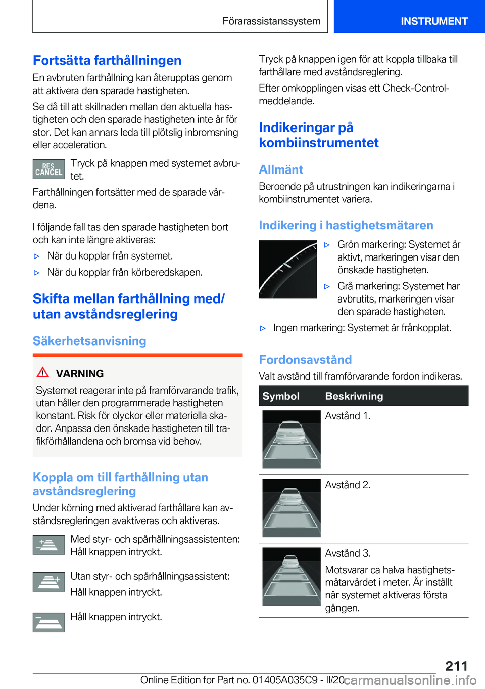 BMW X4 2020  InstruktionsbÖcker (in Swedish) �F�o�r�t�s�ä�t�t�a��f�a�r�t�h�å�l�l�n�i�n�g�e�n
�E�n��a�v�b�r�u�t�e�n��f�a�r�t�h�å�l�l�n�i�n�g��k�a�n��å�t�e�r�u�p�p�t�a�s��g�e�n�o�m
�a�t�t��a�k�t�i�v�e�r�a��d�e�n��s�p�a�r�a�d�e��h�a�s