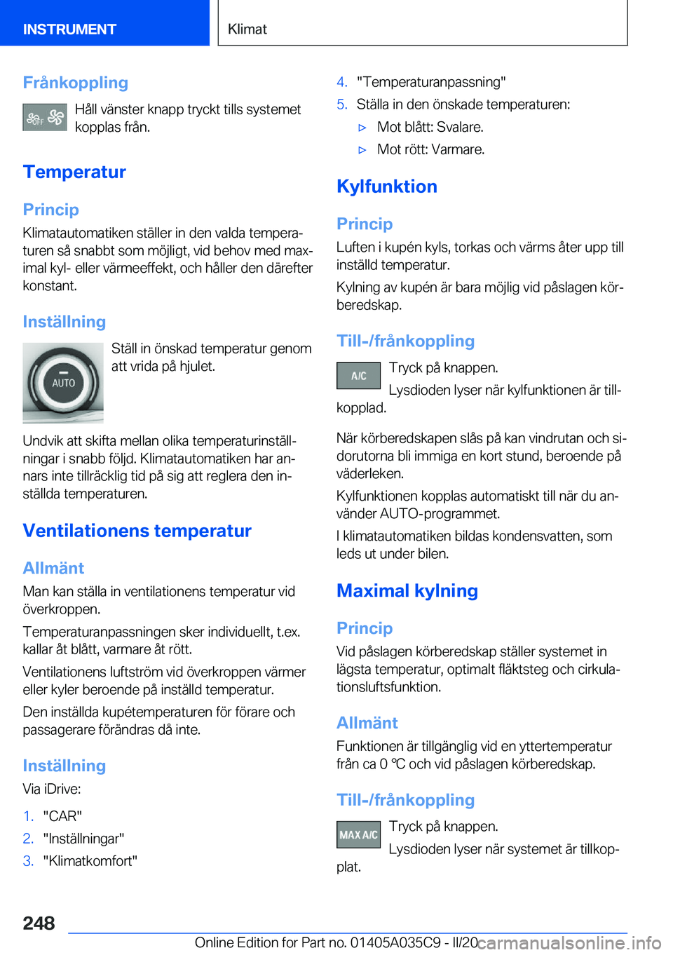 BMW X4 2020  InstruktionsbÖcker (in Swedish) �F�r�å�n�k�o�p�p�l�i�n�g�H�å�l�l��v�ä�n�s�t�e�r��k�n�a�p�p��t�r�y�c�k�t��t�i�l�l�s��s�y�s�t�e�m�e�t
�k�o�p�p�l�a�s��f�r�å�n�.
�T�e�m�p�e�r�a�t�u�r �P�r�i�n�c�i�p
�K�l�i�m�a�t�a�u�t�o�m�a�t�i