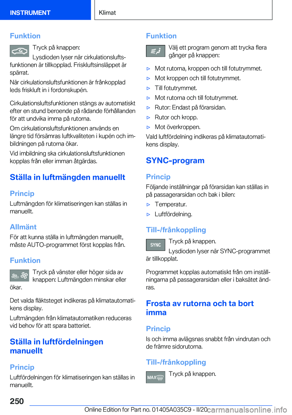 BMW X4 2020  InstruktionsbÖcker (in Swedish) �F�u�n�k�t�i�o�n�T�r�y�c�k��p�å��k�n�a�p�p�e�n�:
�L�y�s�d�i�o�d�e�n��l�y�s�e�r��n�ä�r��c�i�r�k�u�l�a�t�i�o�n�s�l�u�f�t�sj
�f�u�n�k�t�i�o�n�e�n��ä�r��t�i�l�l�k�o�p�p�l�a�d�.��F�r�i�s�k�l�u�