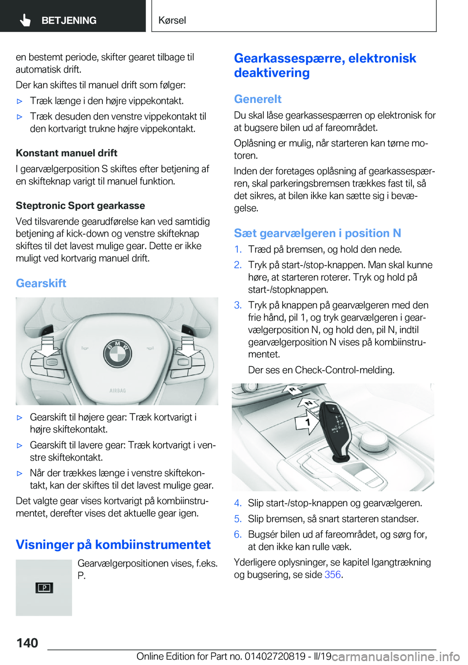 BMW X4 2019  InstruktionsbØger (in Danish) �e�n��b�e�s�t�e�m�t��p�e�r�i�o�d�e�,��s�k�i�f�t�e�r��g�e�a�r�e�t��t�i�l�b�a�g�e��t�i�l�a�u�t�o�m�a�t�i�s�k��d�r�i�f�t�.
�D�e�r��k�a�n��s�k�i�f�t�e�s��t�i�l��m�a�n�u�e�l��d�r�i�f�t��s�o�m�