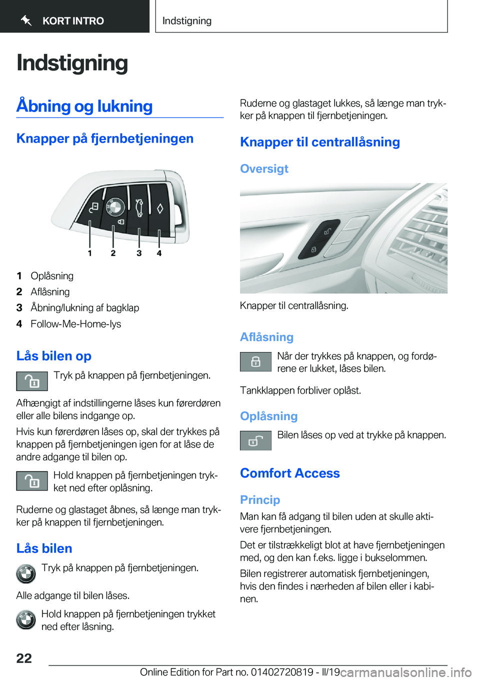 BMW X4 2019  InstruktionsbØger (in Danish) �I�n�d�s�t�i�g�n�i�n�g�Å�b�n�i�n�g��o�g��l�u�k�n�i�n�g
�K�n�a�p�p�e�r��p�å��f�j�e�r�n�b�e�t�j�e�n�i�n�g�e�n
�1�O�p�l�å�s�n�i�n�g�2�A�f�l�å�s�n�i�n�g�3�Å�b�n�i�n�g�/�l�u�k�n�i�n�g��a�f��b�a�
