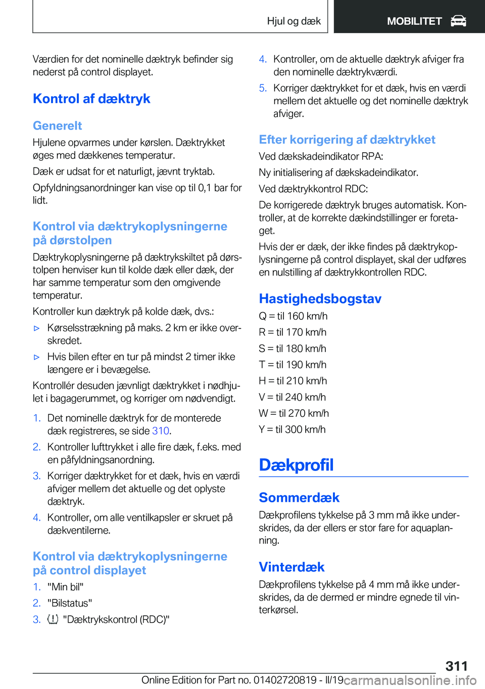 BMW X4 2019  InstruktionsbØger (in Danish) �V�æ�r�d�i�e�n��f�o�r��d�e�t��n�o�m�i�n�e�l�l�e��d�æ�k�t�r�y�k��b�e�f�i�n�d�e�r��s�i�g�n�e�d�e�r�s�t��p�å��c�o�n�t�r�o�l��d�i�s�p�l�a�y�e�t�.
�K�o�n�t�r�o�l��a�f��d�æ�k�t�r�y�k
�G�e�n�e