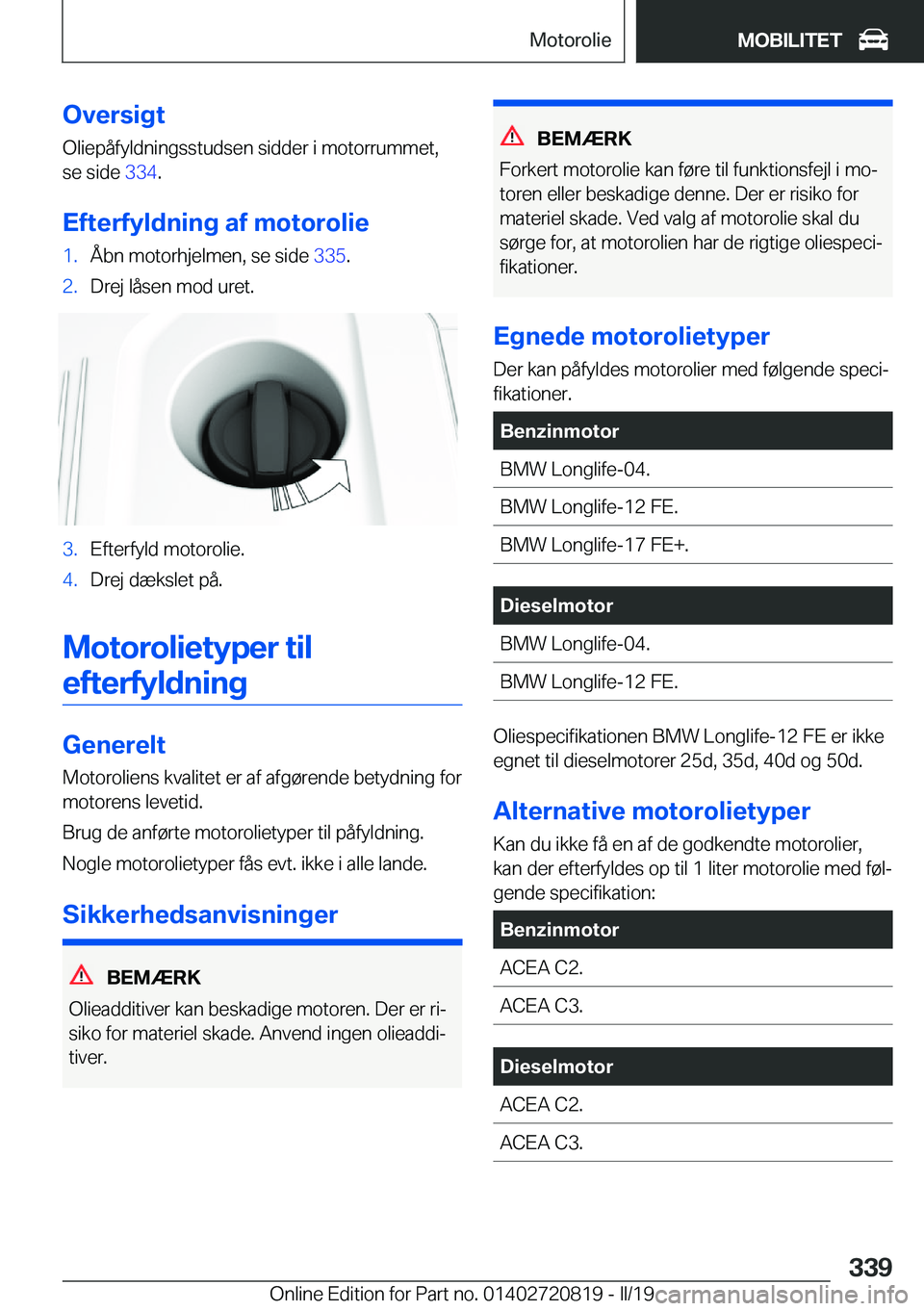 BMW X4 2019  InstruktionsbØger (in Danish) �O�v�e�r�s�i�g�t
�O�l�i�e�p�å�f�y�l�d�n�i�n�g�s�s�t�u�d�s�e�n��s�i�d�d�e�r��i��m�o�t�o�r�r�u�m�m�e�t�, �s�e��s�i�d�e� �3�3�4�.
�E�f�t�e�r�f�y�l�d�n�i�n�g��a�f��m�o�t�o�r�o�l�i�e�1�.�Å�b�n��m