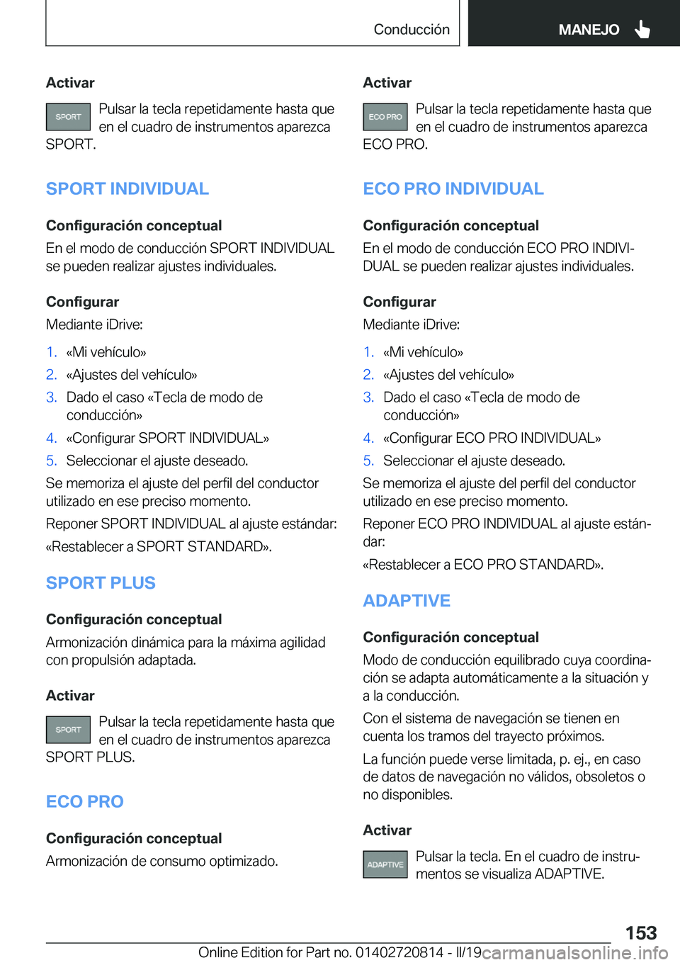 BMW X4 2019  Manuales de Empleo (in Spanish) �A�c�t�i�v�a�r�P�u�l�s�a�r��l�a��t�e�c�l�a��r�e�p�e�t�i�d�a�m�e�n�t�e��h�a�s�t�a��q�u�e
�e�n��e�l��c�u�a�d�r�o��d�e��i�n�s�t�r�u�m�e�n�t�o�s��a�p�a�r�e�z�c�a
�S�P�O�R�T�.
�S�P�O�R�T��I�N�D�