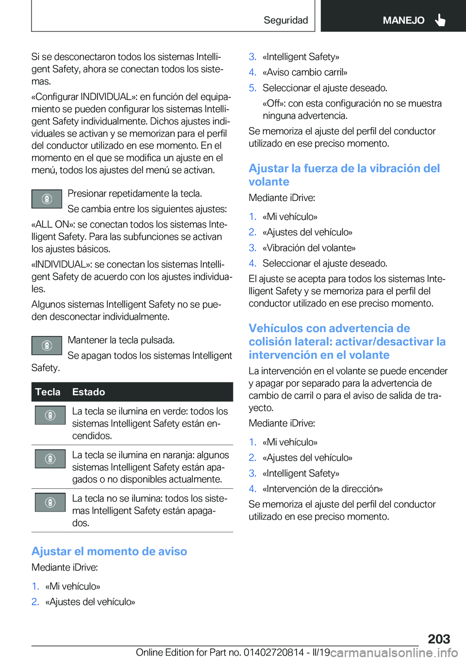 BMW X4 2019  Manuales de Empleo (in Spanish) �S�i��s�e��d�e�s�c�o�n�e�c�t�a�r�o�n��t�o�d�o�s��l�o�s��s�i�s�t�e�m�a�s��I�n�t�e�l�l�iª
�g�e�n�t��S�a�f�e�t�y�,��a�h�o�r�a��s�e��c�o�n�e�c�t�a�n��t�o�d�o�s��l�o�s��s�i�s�t�eª
�m�a�s�.