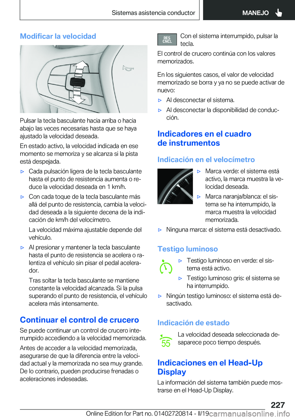 BMW X4 2019  Manuales de Empleo (in Spanish) �M�o�d�i�f�i�c�a�r��l�a��v�e�l�o�c�i�d�a�d
�P�u�l�s�a�r��l�a��t�e�c�l�a��b�a�s�c�u�l�a�n�t�e��h�a�c�i�a��a�r�r�i�b�a��o��h�a�c�i�a�a�b�a�j�o��l�a�s��v�e�c�e�s��n�e�c�e�s�a�r�i�a�s��h�a�s�