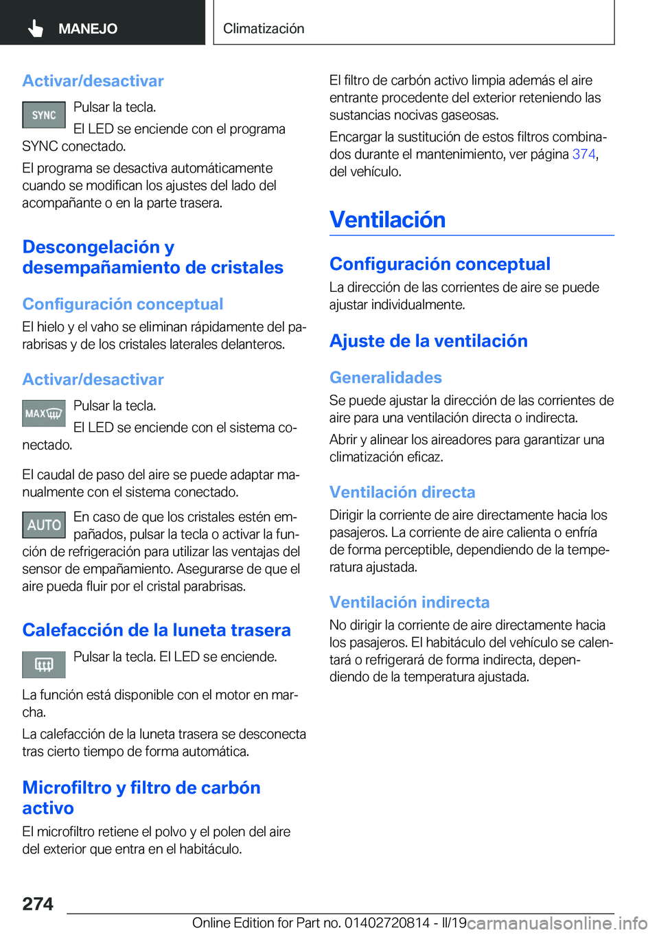 BMW X4 2019  Manuales de Empleo (in Spanish) �A�c�t�i�v�a�r�/�d�e�s�a�c�t�i�v�a�r�P�u�l�s�a�r��l�a��t�e�c�l�a�.
�E�l��L�E�D��s�e��e�n�c�i�e�n�d�e��c�o�n��e�l��p�r�o�g�r�a�m�a
�S�Y�N�C��c�o�n�e�c�t�a�d�o�.
�E�l��p�r�o�g�r�a�m�a��s�e��
