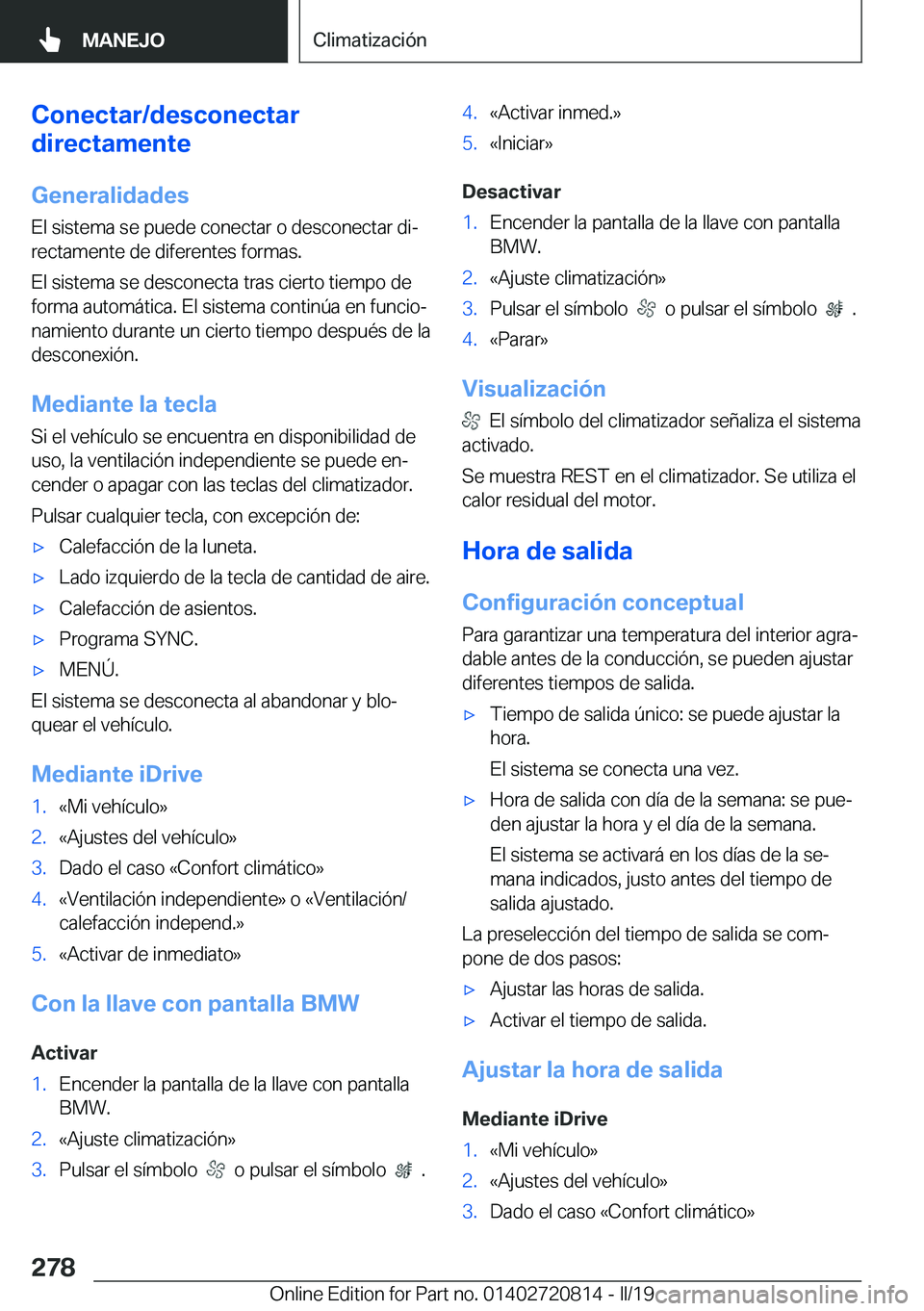 BMW X4 2019  Manuales de Empleo (in Spanish) �C�o�n�e�c�t�a�r�/�d�e�s�c�o�n�e�c�t�a�r
�d�i�r�e�c�t�a�m�e�n�t�e
�G�e�n�e�r�a�l�i�d�a�d�e�s
�E�l��s�i�s�t�e�m�a��s�e��p�u�e�d�e��c�o�n�e�c�t�a�r��o��d�e�s�c�o�n�e�c�t�a�r��d�iª
�r�e�c�t�a�m�