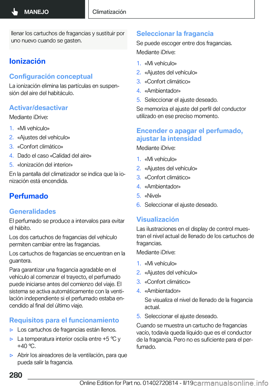 BMW X4 2019  Manuales de Empleo (in Spanish) �l�l�e�n�a�r��l�o�s��c�a�r�t�u�c�h�o�s��d�e��f�r�a�g�a�n�c�i�a�s��y��s�u�s�t�i�t�u�i�r��p�o�r�u�n�o��n�u�e�v�o��c�u�a�n�d�o��s�e��g�a�s�t�e�n�.
�I�o�n�i�z�a�c�i�