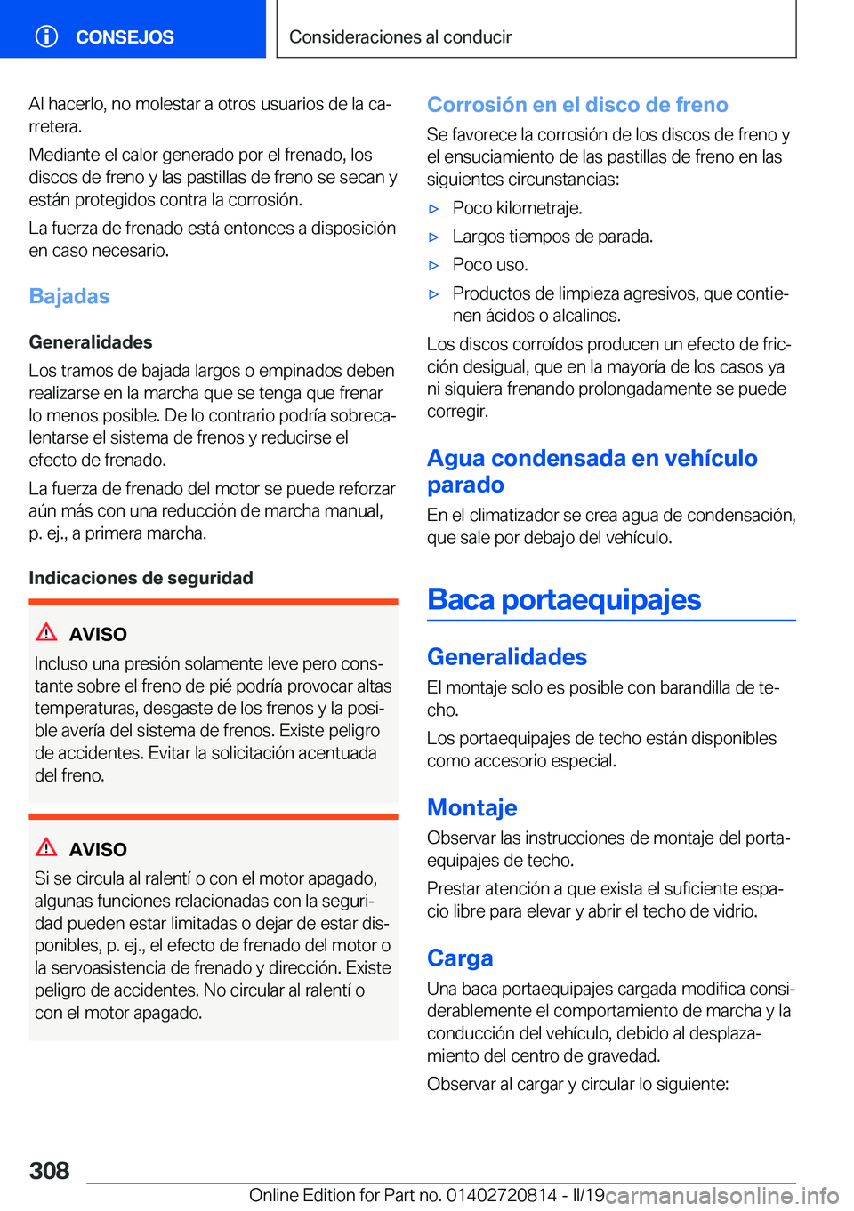 BMW X4 2019  Manuales de Empleo (in Spanish) �A�l��h�a�c�e�r�l�o�,��n�o��m�o�l�e�s�t�a�r��a��o�t�r�o�s��u�s�u�a�r�i�o�s��d�e��l�a��c�aª
�r�r�e�t�e�r�a�.
�M�e�d�i�a�n�t�e��e�l��c�a�l�o�r��g�e�n�e�r�a�d�o��p�o�r��e�l��f�r�e�n�a�d�