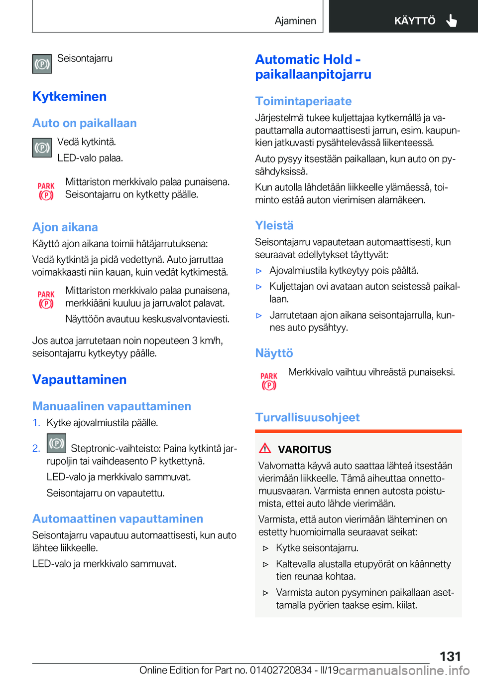 BMW X4 2019  Omistajan Käsikirja (in Finnish) �S�e�i�s�o�n�t�a�j�a�r�r�u
�K�y�t�k�e�m�i�n�e�n
�A�u�t�o��o�n��p�a�i�k�a�l�l�a�a�n �V�e�d�