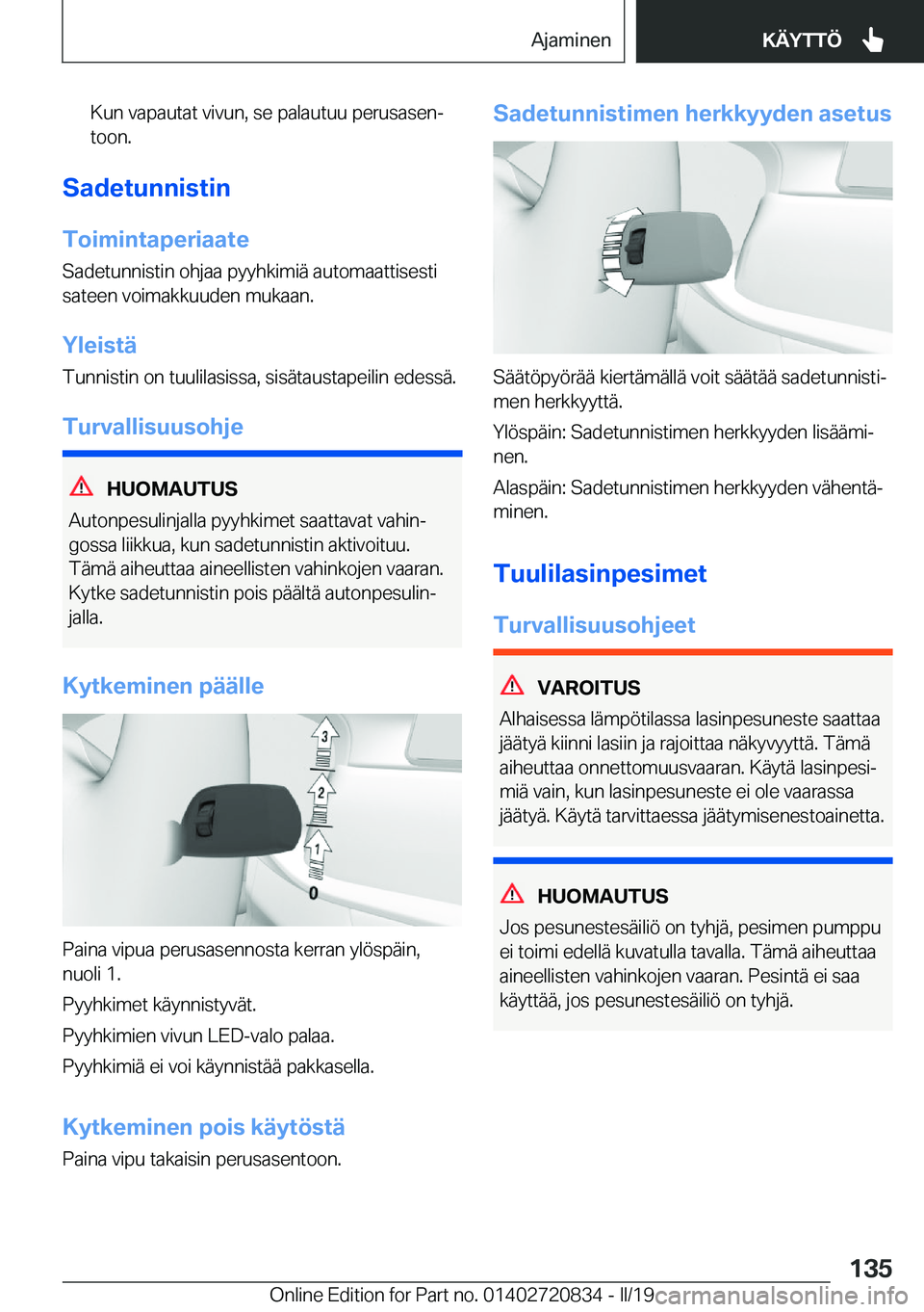 BMW X4 2019  Omistajan Käsikirja (in Finnish) �K�u�n��v�a�p�a�u�t�a�t��v�i�v�u�n�,��s�e��p�a�l�a�u�t�u�u��p�e�r�u�s�a�s�e�nj�t�o�o�n�.
�S�a�d�e�t�u�n�n�i�s�t�i�n
�T�o�i�m�i�n�t�a�p�e�r�i�a�a�t�e �S�a�d�e�t�u�n�n�i�s�t�i�n��o�h�j�a�a��p�y�