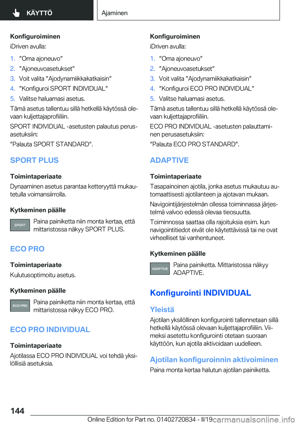 BMW X4 2019  Omistajan Käsikirja (in Finnish) �K�o�n�f�i�g�u�r�o�i�m�i�n�e�n
�i�D�r�i�v�e�n��a�v�u�l�l�a�:�1�.w�O�m�a��a�j�o�n�e�u�v�ow�2�.w�A�j�o�n�e�u�v�o�a�s�e�t�u�k�s�e�tw�3�.�V�o�i�t��v�a�l�i�t�a�w�A�j�o�d�y�n�a�m�i�i�k�k�a�k�a�t�k�