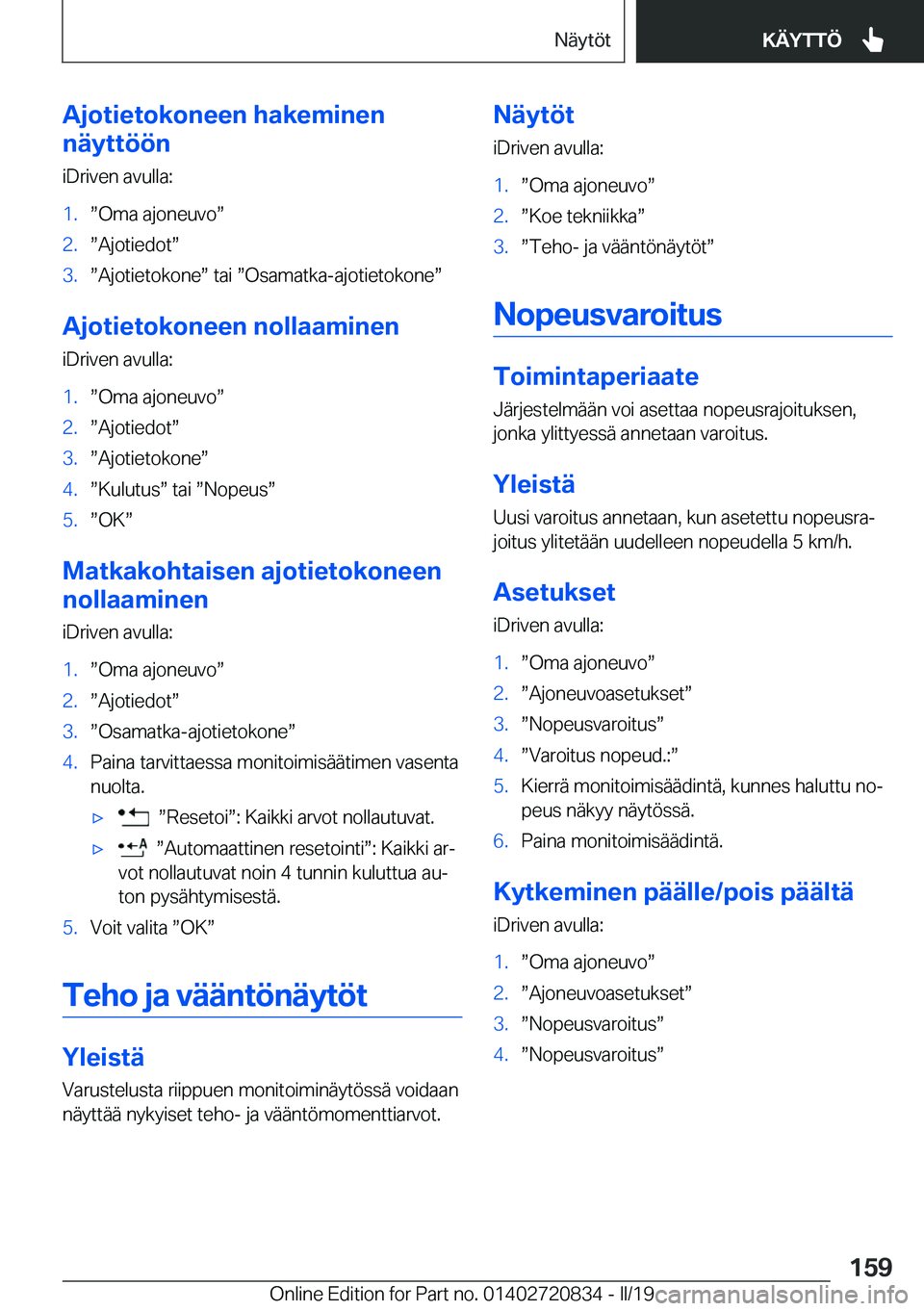 BMW X4 2019  Omistajan Käsikirja (in Finnish) �A�j�o�t�i�e�t�o�k�o�n�e�e�n��h�a�k�e�m�i�n�e�n
�n�