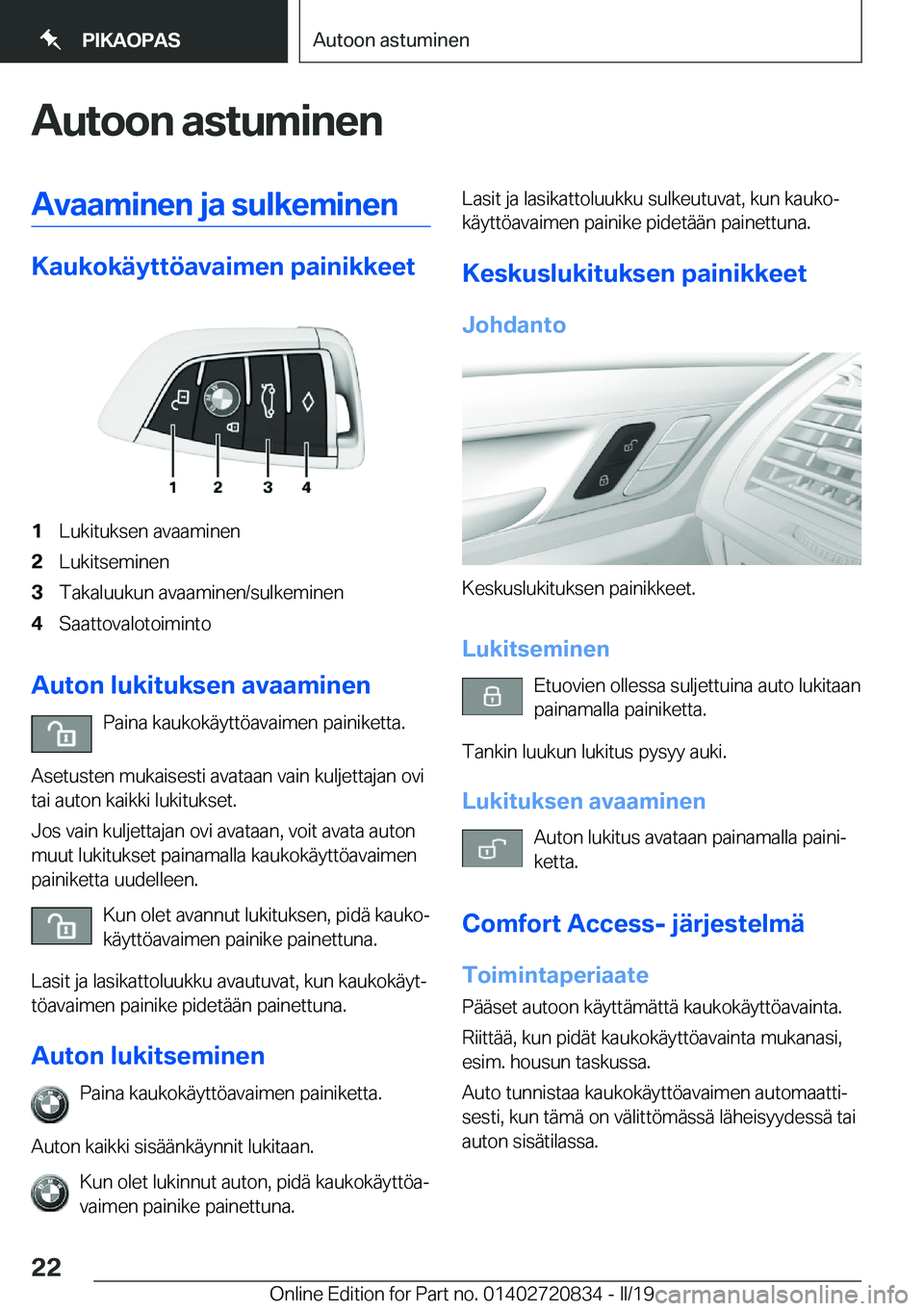 BMW X4 2019  Omistajan Käsikirja (in Finnish) �A�u�t�o�o�n��a�s�t�u�m�i�n�e�n�A�v�a�a�m�i�n�e�n��j�a��s�u�l�k�e�m�i�n�e�n
�K�a�u�k�o�k�