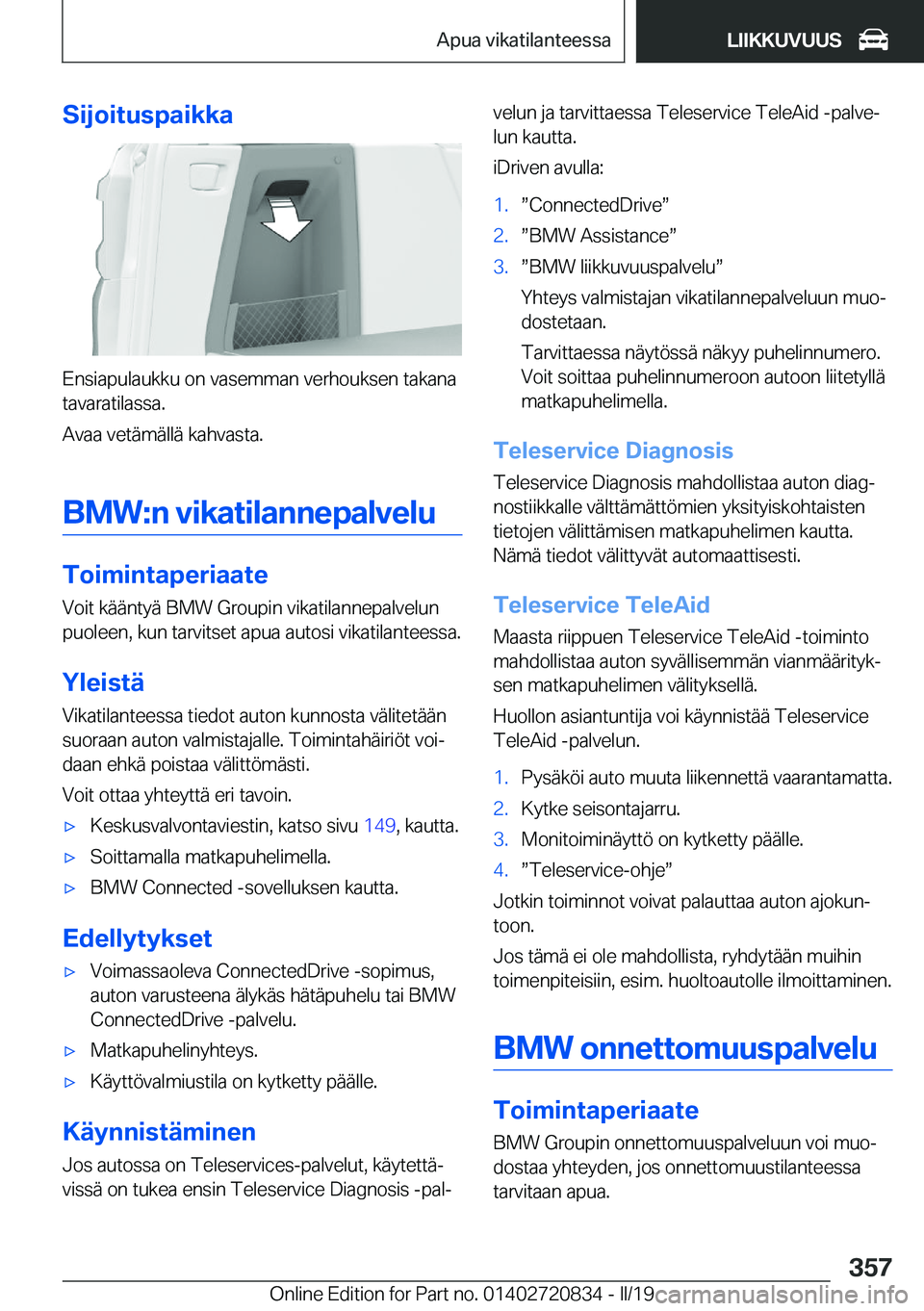 BMW X4 2019  Omistajan Käsikirja (in Finnish) �S�i�j�o�i�t�u�s�p�a�i�k�k�a
�E�n�s�i�a�p�u�l�a�u�k�k�u��o�n��v�a�s�e�m�m�a�n��v�e�r�h�o�u�k�s�e�n��t�a�k�a�n�a�t�a�v�a�r�a�t�i�l�a�s�s�a�.
�A�v�a�a��v�e�t�