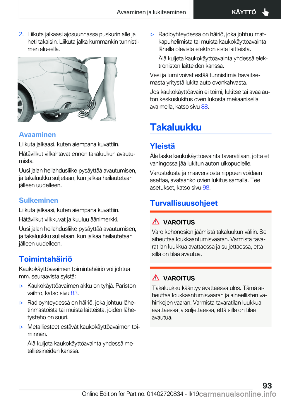 BMW X4 2019  Omistajan Käsikirja (in Finnish) �2�.�L�i�i�k�u�t�a��j�a�l�k�a�a�s�i��a�j�o�s�u�u�n�n�a�s�s�a��p�u�s�k�u�r�i�n��a�l�l�e��j�a�h�e�t�i��t�a�k�a�i�s�i�n�.��L�i�i�k�u�t�a��j�a�l�k�a��k�u�m�m�a�n�k�i�n��t�u�n�n�i�s�t�ij
�m�e�n�