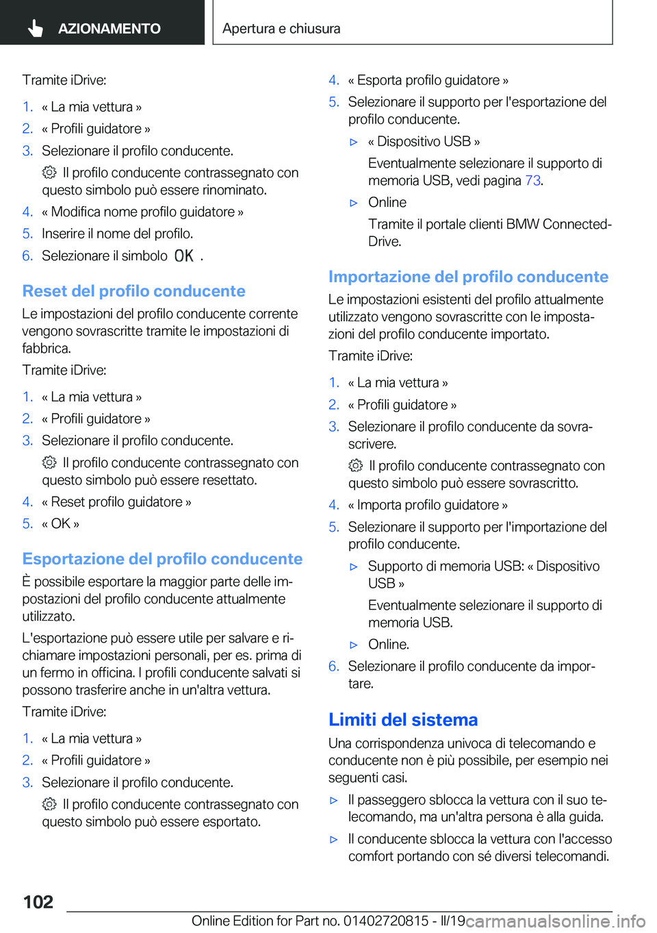 BMW X4 2019  Libretti Di Uso E manutenzione (in Italian) �T�r�a�m�i�t�e��i�D�r�i�v�e�:�1�.�«��L�a��m�i�a��v�e�t�t�u�r�a��{�2�.�«��P�r�o�f�i�l�i��g�u�i�d�a�t�o�r�e��{�3�.�S�e�l�e�z�i�o�n�a�r�e��i�l��p�r�o�f�i�l�o��c�o�n�d�u�c�e�n�t�e�.
���I�l�