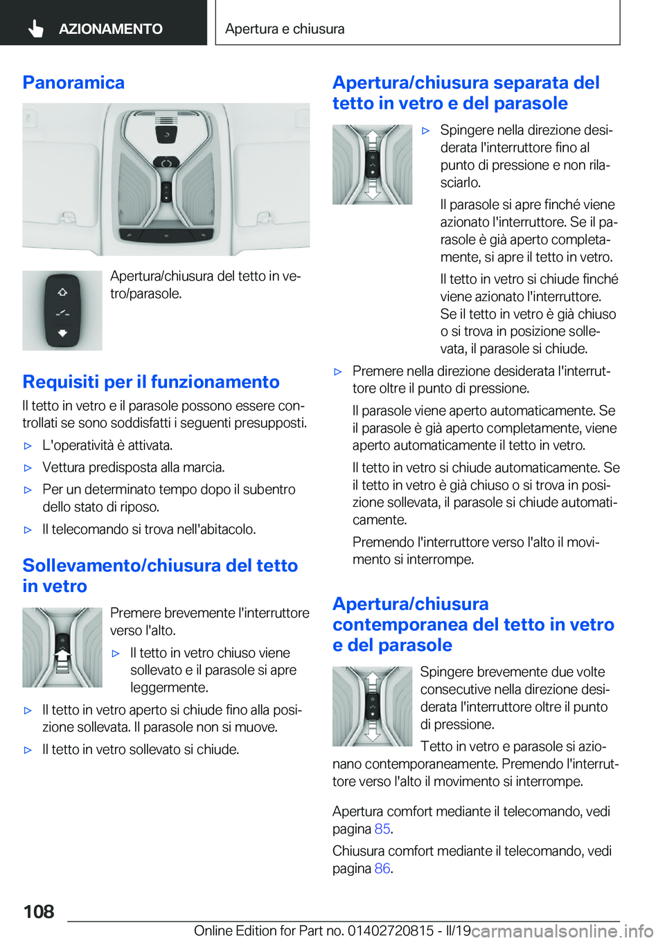 BMW X4 2019  Libretti Di Uso E manutenzione (in Italian) �P�a�n�o�r�a�m�i�c�a
�A�p�e�r�t�u�r�a�/�c�h�i�u�s�u�r�a��d�e�l��t�e�t�t�o��i�n��v�eª
�t�r�o�/�p�a�r�a�s�o�l�e�.
�R�e�q�u�i�s�i�t�i��p�e�r��i�l��f�u�n�z�i�o�n�a�m�e�n�t�o
�I�l��t�e�t�t�o��i�
