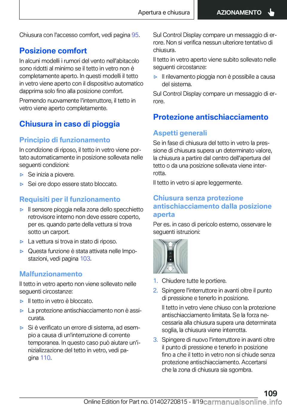 BMW X4 2019  Libretti Di Uso E manutenzione (in Italian) �C�h�i�u�s�u�r�a��c�o�n��l�'�a�c�c�e�s�s�o��c�o�m�f�o�r�t�,��v�e�d�i��p�a�g�i�n�a��9�5�.
�P�o�s�i�z�i�o�n�e��c�o�m�f�o�r�t
�I�n��a�l�c�u�n�i��m�o�d�e�l�l�i��i��r�u�m�o�r�i��d�e�l��v�e