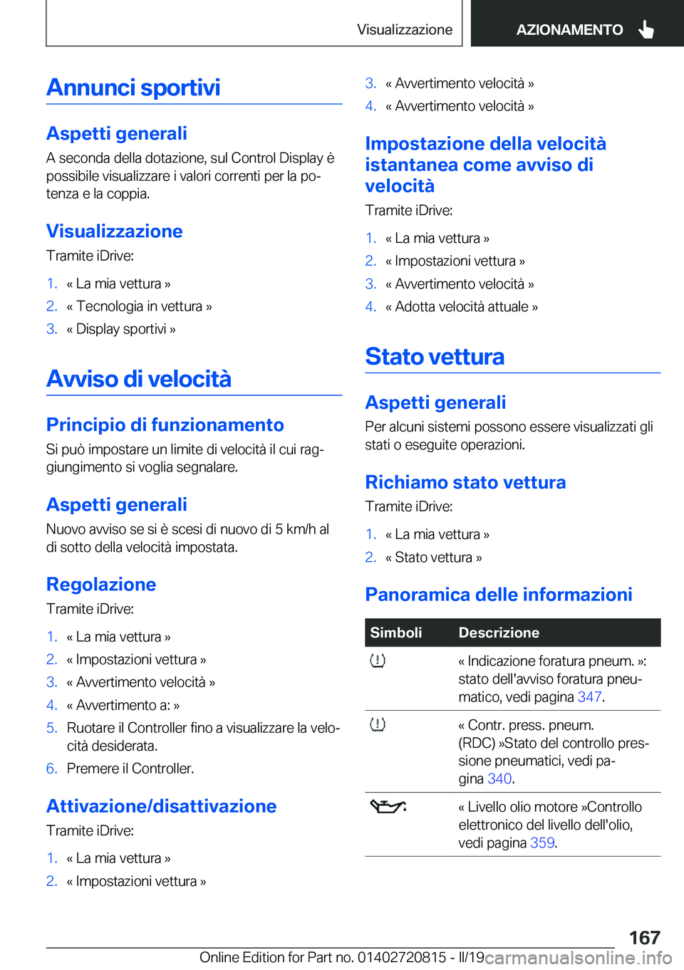 BMW X4 2019  Libretti Di Uso E manutenzione (in Italian) �A�n�n�u�n�c�i��s�p�o�r�t�i�v�i
�A�s�p�e�t�t�i��g�e�n�e�r�a�l�i
�A��s�e�c�o�n�d�a��d�e�l�l�a��d�o�t�a�z�i�o�n�e�,��s�u�l��C�o�n�t�r�o�l��D�i�s�p�l�a�y��è
�p�o�s�s�i�b�i�l�e��v�i�s�u�a�l�i�z