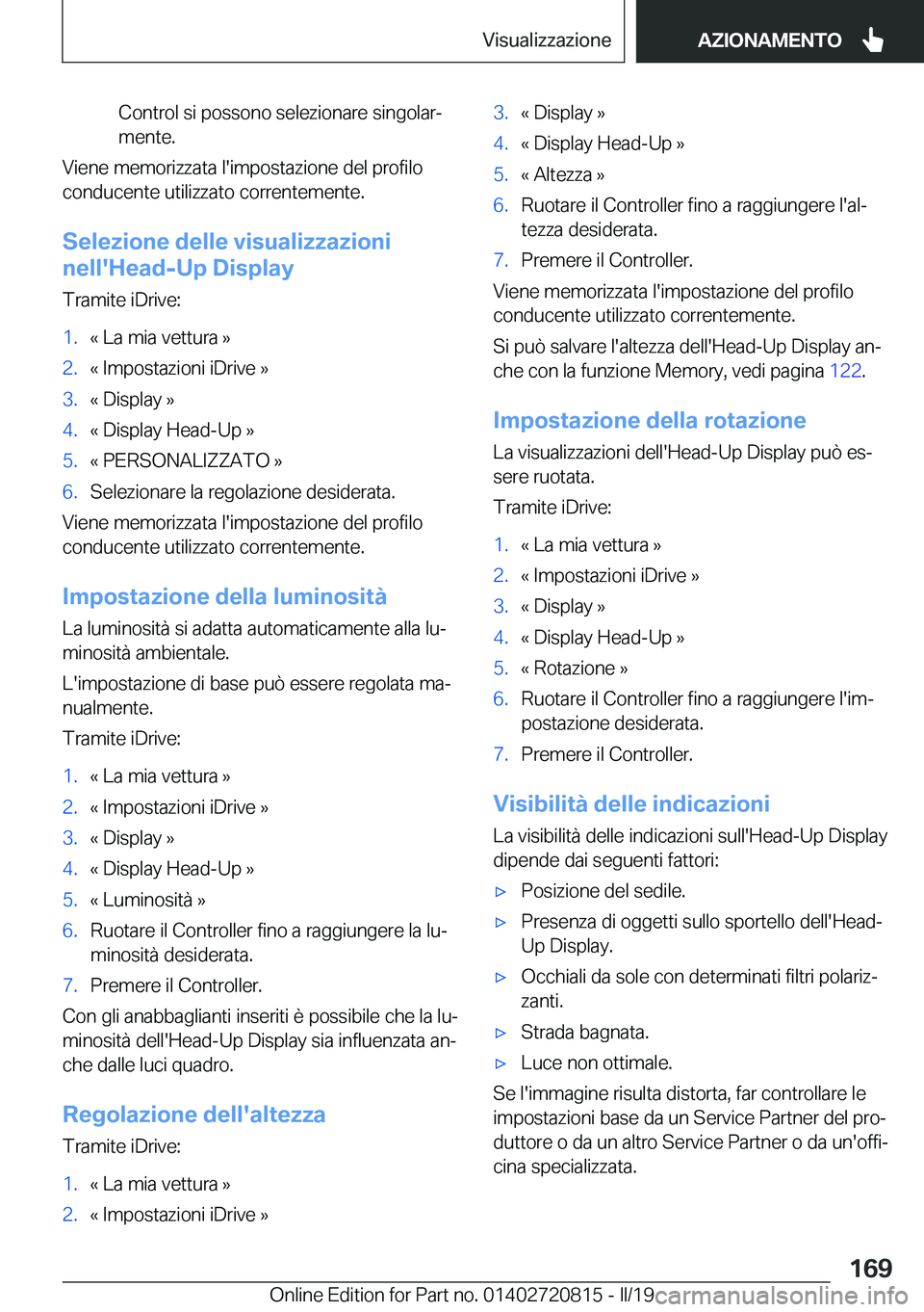 BMW X4 2019  Libretti Di Uso E manutenzione (in Italian) �C�o�n�t�r�o�l��s�i��p�o�s�s�o�n�o��s�e�l�e�z�i�o�n�a�r�e��s�i�n�g�o�l�a�rª
�m�e�n�t�e�.
�V�i�e�n�e��m�e�m�o�r�i�z�z�a�t�a��l�'�i�m�p�o�s�t�a�z�i�o�n�e��d�e�l��p�r�o�f�i�l�o �c�o�n�d�u�c