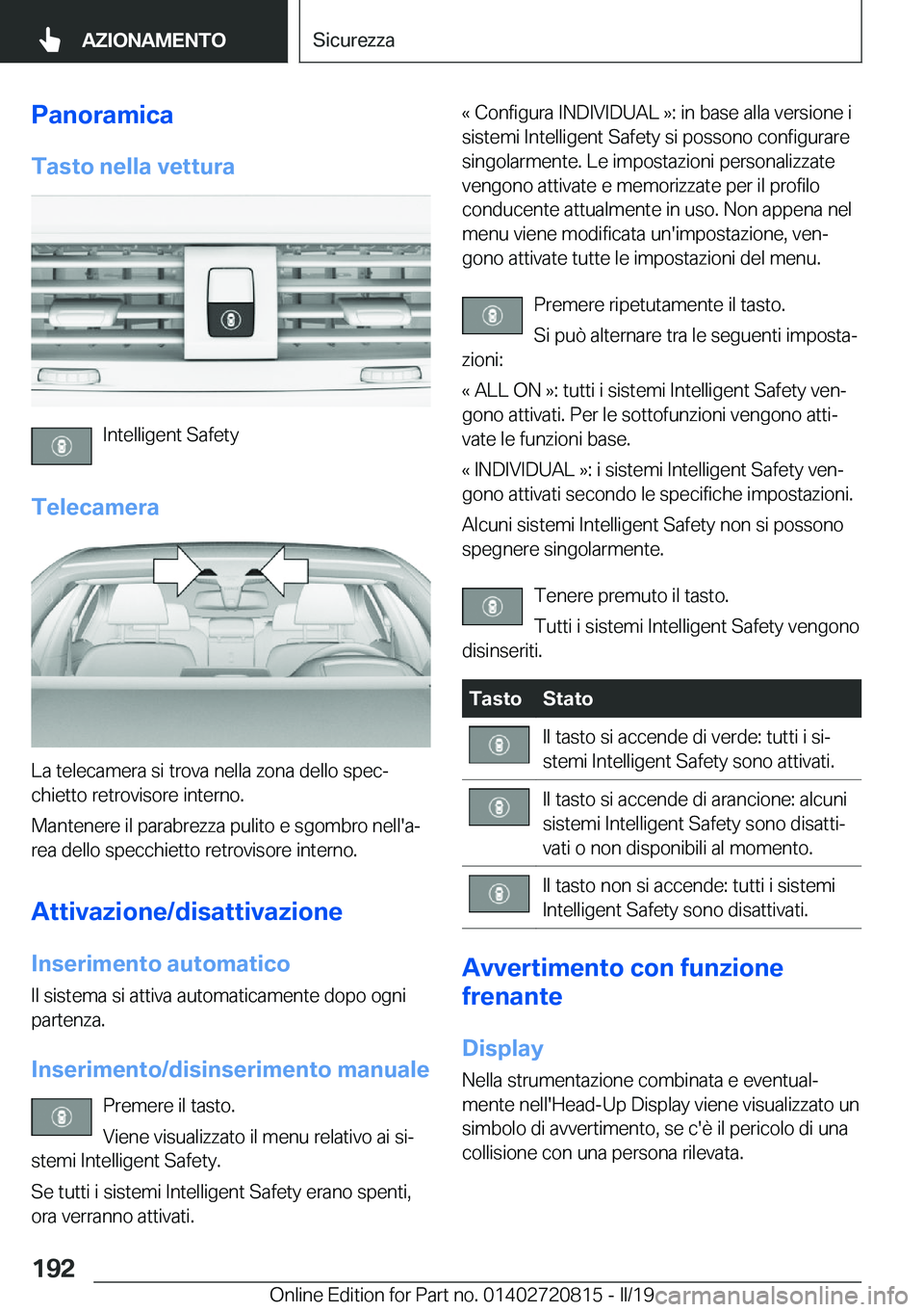 BMW X4 2019  Libretti Di Uso E manutenzione (in Italian) �P�a�n�o�r�a�m�i�c�a�T�a�s�t�o��n�e�l�l�a��v�e�t�t�u�r�a
�I�n�t�e�l�l�i�g�e�n�t��S�a�f�e�t�y
�T�e�l�e�c�a�m�e�r�a
�L�a��t�e�l�e�c�a�m�e�r�a��s�i��t�r�o�v�a��n�e�l�l�a��z�o�n�a��d�e�l�l�o��s�