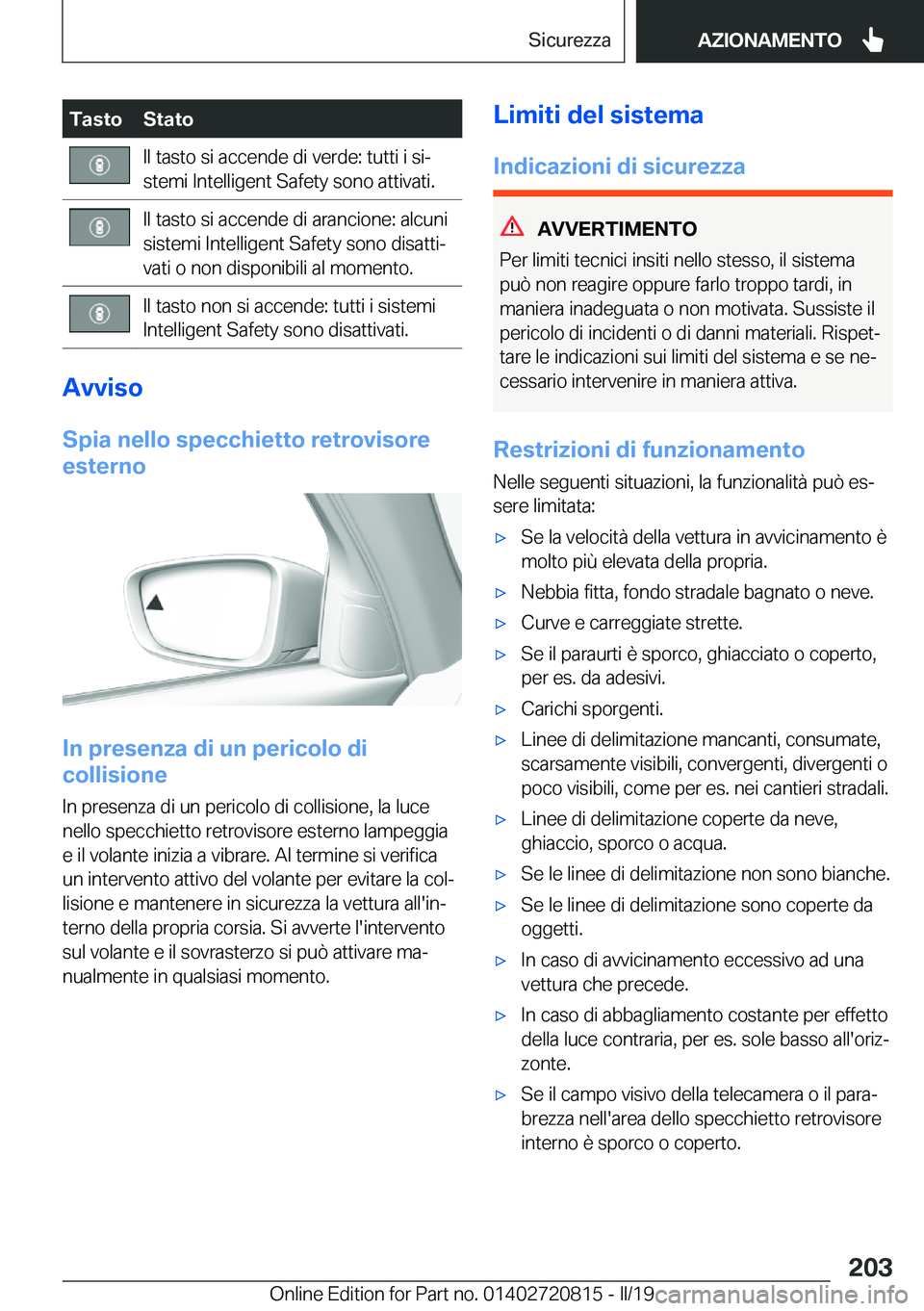 BMW X4 2019  Libretti Di Uso E manutenzione (in Italian) �T�a�s�t�o�S�t�a�t�o�I�l��t�a�s�t�o��s�i��a�c�c�e�n�d�e��d�i��v�e�r�d�e�:��t�u�t�t�i��i��s�iª
�s�t�e�m�i��I�n�t�e�l�l�i�g�e�n�t��S�a�f�e�t�y��s�o�n�o��a�t�t�i�v�a�t�i�.�I�l��t�a�s�t�o�