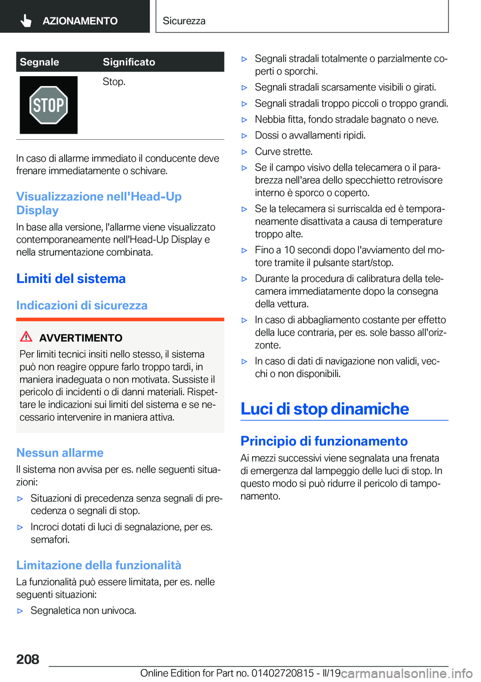 BMW X4 2019  Libretti Di Uso E manutenzione (in Italian) �S�e�g�n�a�l�e�S�i�g�n�i�f�i�c�a�t�o�S�t�o�p�.
�I�n��c�a�s�o��d�i��a�l�l�a�r�m�e��i�m�m�e�d�i�a�t�o��i�l��c�o�n�d�u�c�e�n�t�e��d�e�v�e
�f�r�e�n�a�r�e��i�m�m�e�d�i�a�t�a�m�e�n�t�e��o��s�c�h�i