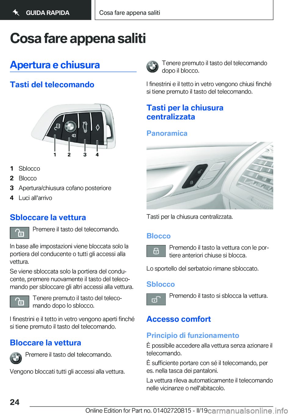 BMW X4 2019  Libretti Di Uso E manutenzione (in Italian) �C�o�s�a��f�a�r�e��a�p�p�e�n�a��s�a�l�i�t�i�A�p�e�r�t�u�r�a��e��c�h�i�u�s�u�r�a
�T�a�s�t�i��d�e�l��t�e�l�e�c�o�m�a�n�d�o
�1�S�b�l�o�c�c�o�2�B�l�o�c�c�o�3�A�p�e�r�t�u�r�a�/�c�h�i�u�s�u�r�a��c�o