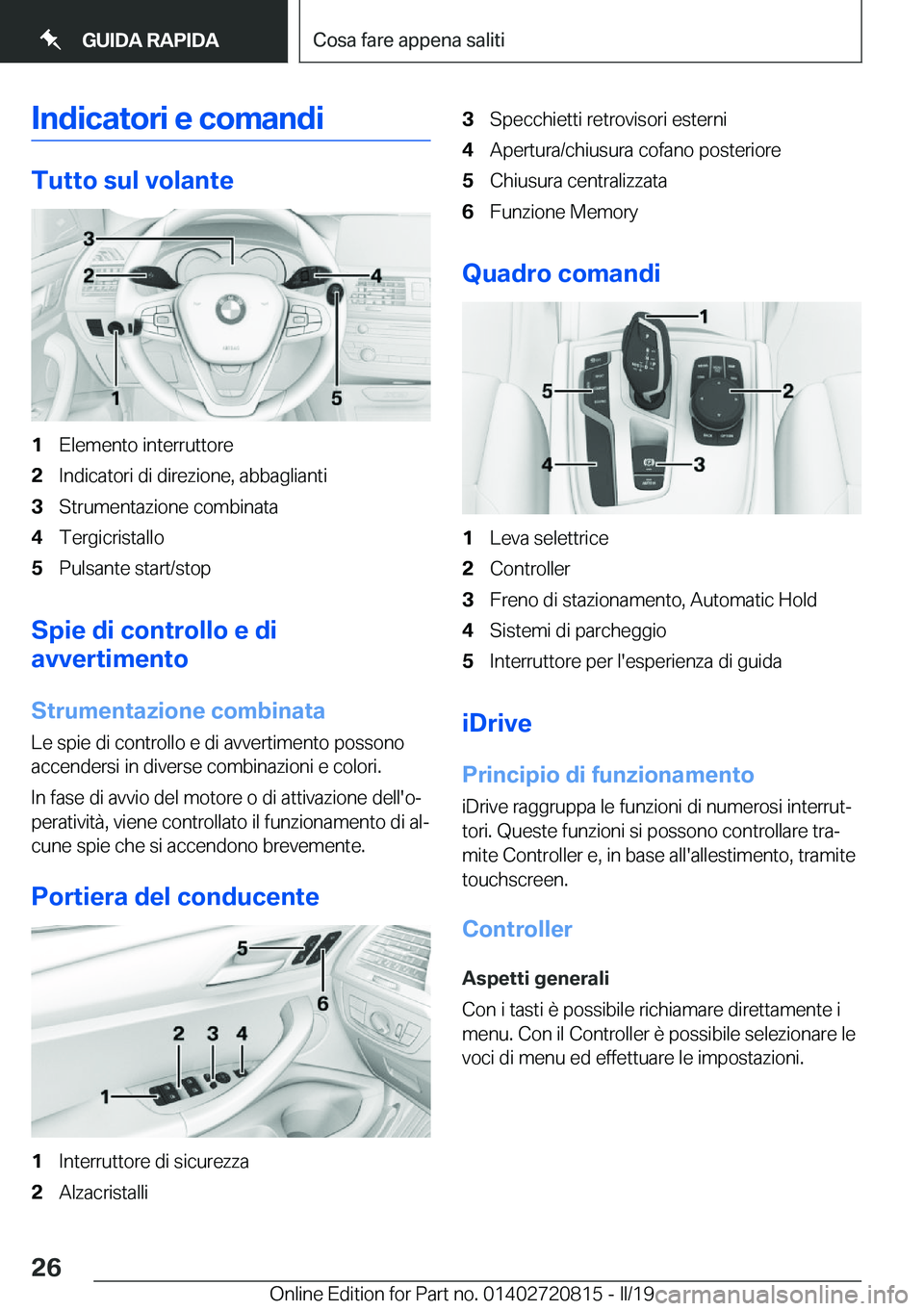 BMW X4 2019  Libretti Di Uso E manutenzione (in Italian) �I�n�d�i�c�a�t�o�r�i��e��c�o�m�a�n�d�i
�T�u�t�t�o��s�u�l��v�o�l�a�n�t�e
�1�E�l�e�m�e�n�t�o��i�n�t�e�r�r�u�t�t�o�r�e�2�I�n�d�i�c�a�t�o�r�i��d�i��d�i�r�e�z�i�o�n�e�,��a�b�b�a�g�l�i�a�n�t�i�3�S�t
