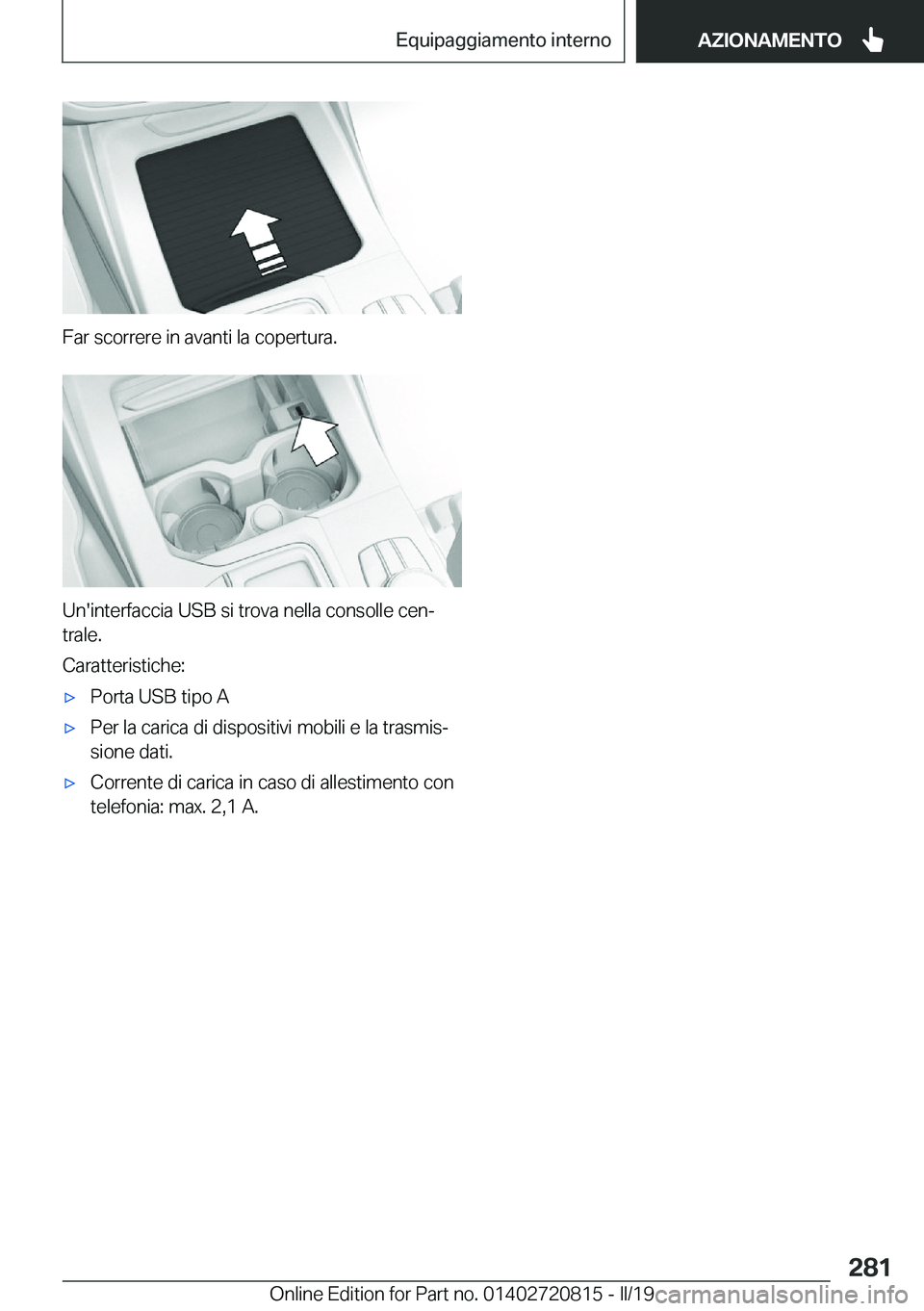 BMW X4 2019  Libretti Di Uso E manutenzione (in Italian) �F�a�r��s�c�o�r�r�e�r�e��i�n��a�v�a�n�t�i��l�a��c�o�p�e�r�t�u�r�a�.
�U�n�'�i�n�t�e�r�f�a�c�c�i�a��U�S�B��s�i��t�r�o�v�a��n�e�l�l�a��c�o�n�s�o�l�l�e��c�e�nª
�t�r�a�l�e�.
�C�a�r�a�t�t�e