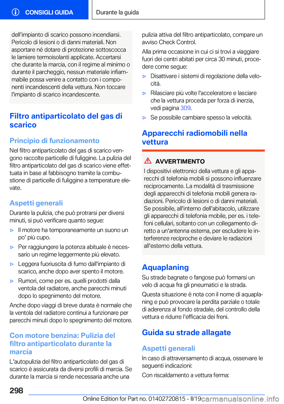 BMW X4 2019  Libretti Di Uso E manutenzione (in Italian) �d�e�l�l�'�i�m�p�i�a�n�t�o��d�i��s�c�a�r�i�c�o��p�o�s�s�o�n�o��i�n�c�e�n�d�i�a�r�s�i�.
�P�e�r�i�c�o�l�o��d�i��l�e�s�i�o�n�i��o��d�i��d�a�n�n�i��m�a�t�e�r�i�a�l�i�.��N�o�n �a�s�p�o�r�t�a