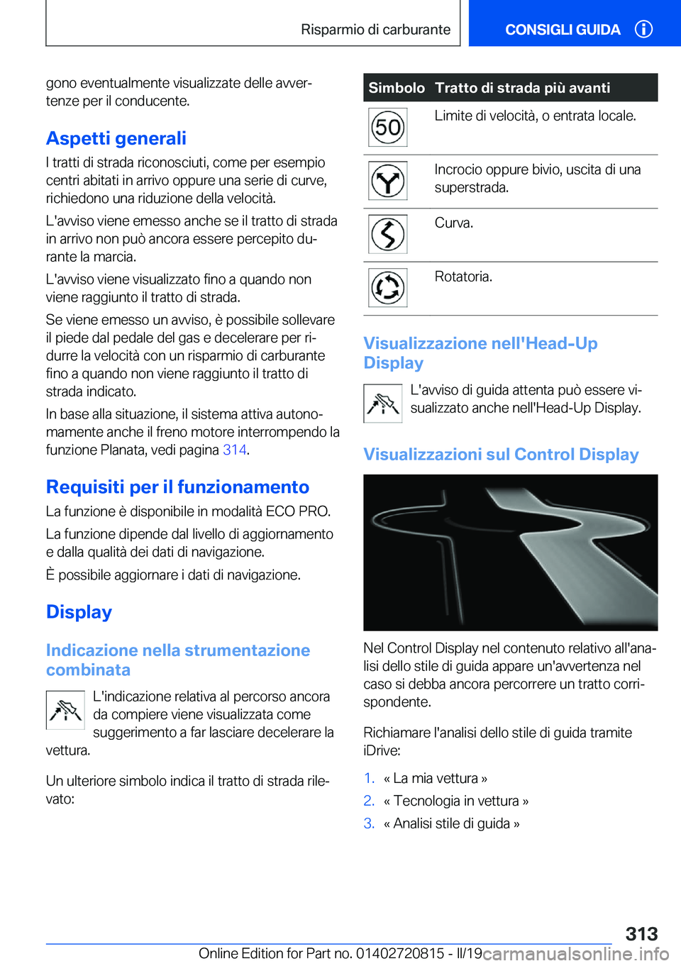 BMW X4 2019  Libretti Di Uso E manutenzione (in Italian) �g�o�n�o��e�v�e�n�t�u�a�l�m�e�n�t�e��v�i�s�u�a�l�i�z�z�a�t�e��d�e�l�l�e��a�v�v�e�rª
�t�e�n�z�e��p�e�r��i�l��c�o�n�d�u�c�e�n�t�e�.
�A�s�p�e�t�t�i��g�e�n�e�r�a�l�i
�I��t�r�a�t�t�i��d�i��s�t