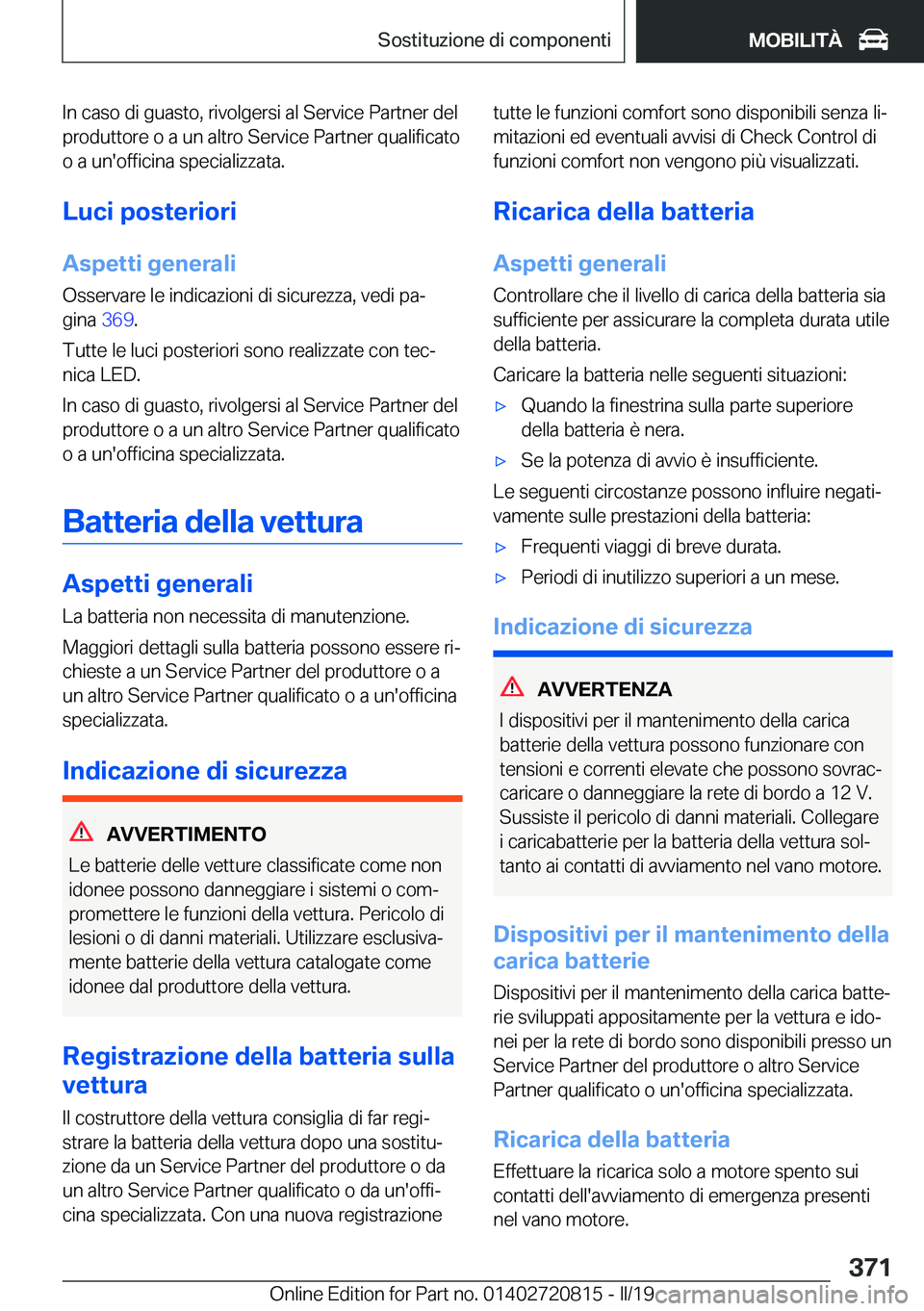 BMW X4 2019  Libretti Di Uso E manutenzione (in Italian) �I�n��c�a�s�o��d�i��g�u�a�s�t�o�,��r�i�v�o�l�g�e�r�s�i��a�l��S�e�r�v�i�c�e��P�a�r�t�n�e�r��d�e�l
�p�r�o�d�u�t�t�o�r�e��o��a��u�n��a�l�t�r�o��S�e�r�v�i�c�e��P�a�r�t�n�e�r��q�u�a�l�i�f�i�