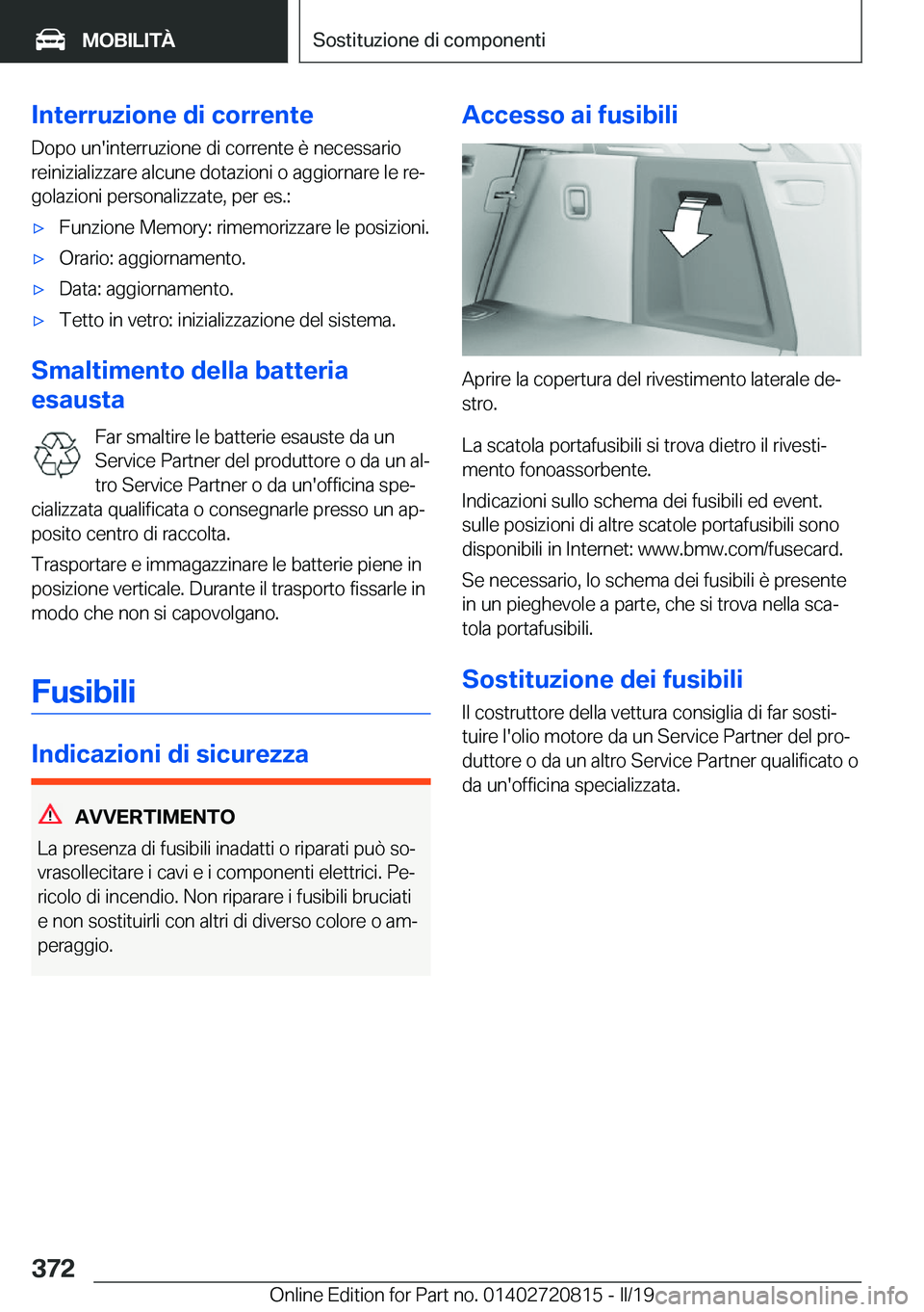 BMW X4 2019  Libretti Di Uso E manutenzione (in Italian) �I�n�t�e�r�r�u�z�i�o�n�e��d�i��c�o�r�r�e�n�t�e�D�o�p�o��u�n�'�i�n�t�e�r�r�u�z�i�o�n�e��d�i��c�o�r�r�e�n�t�e��è��n�e�c�e�s�s�a�r�i�o�r�e�i�n�i�z�i�a�l�i�z�z�a�r�e��a�l�c�u�n�e��d�o�t�a�z�
